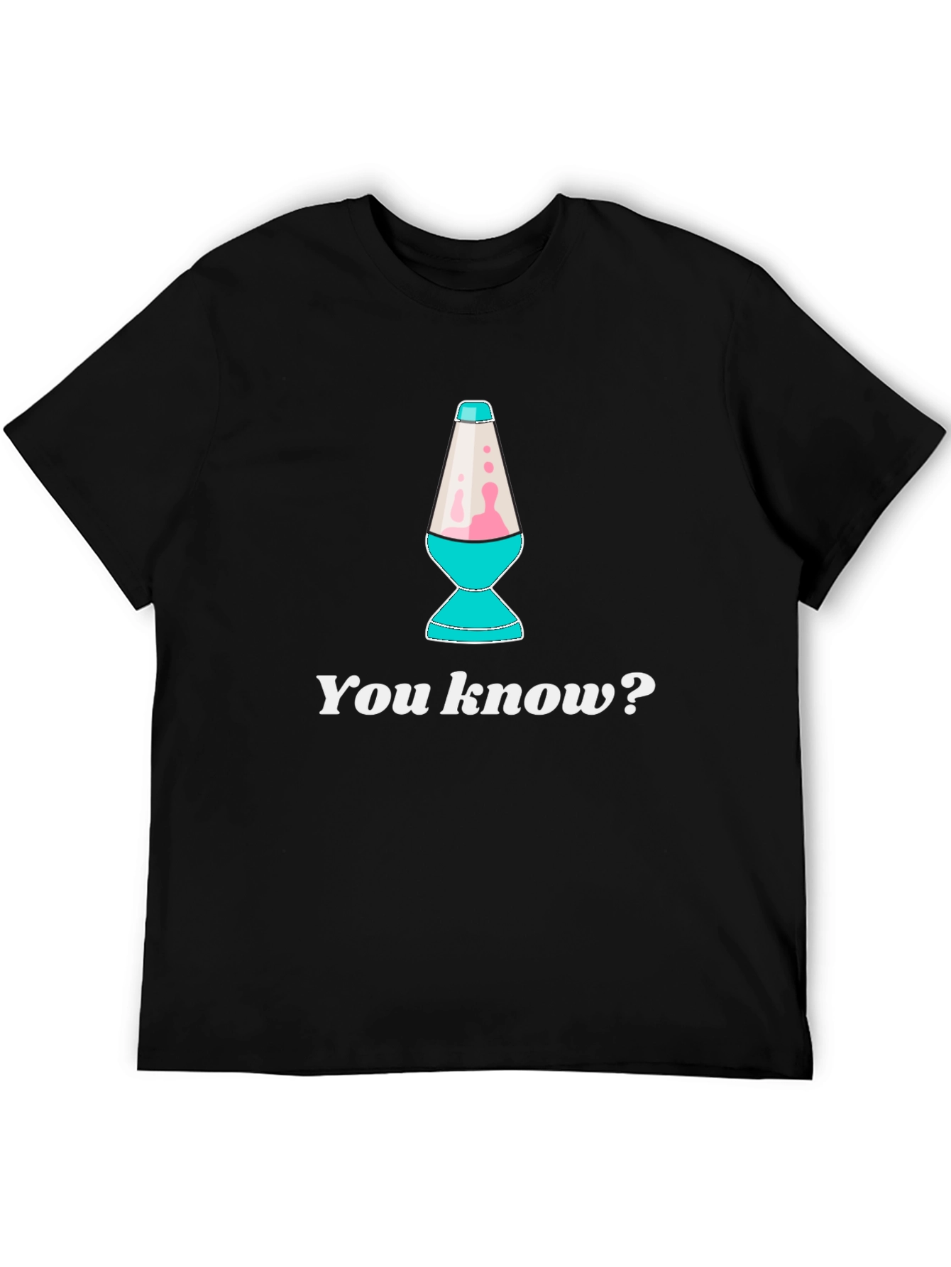 Lava Lamp T-Shirt - You Know?