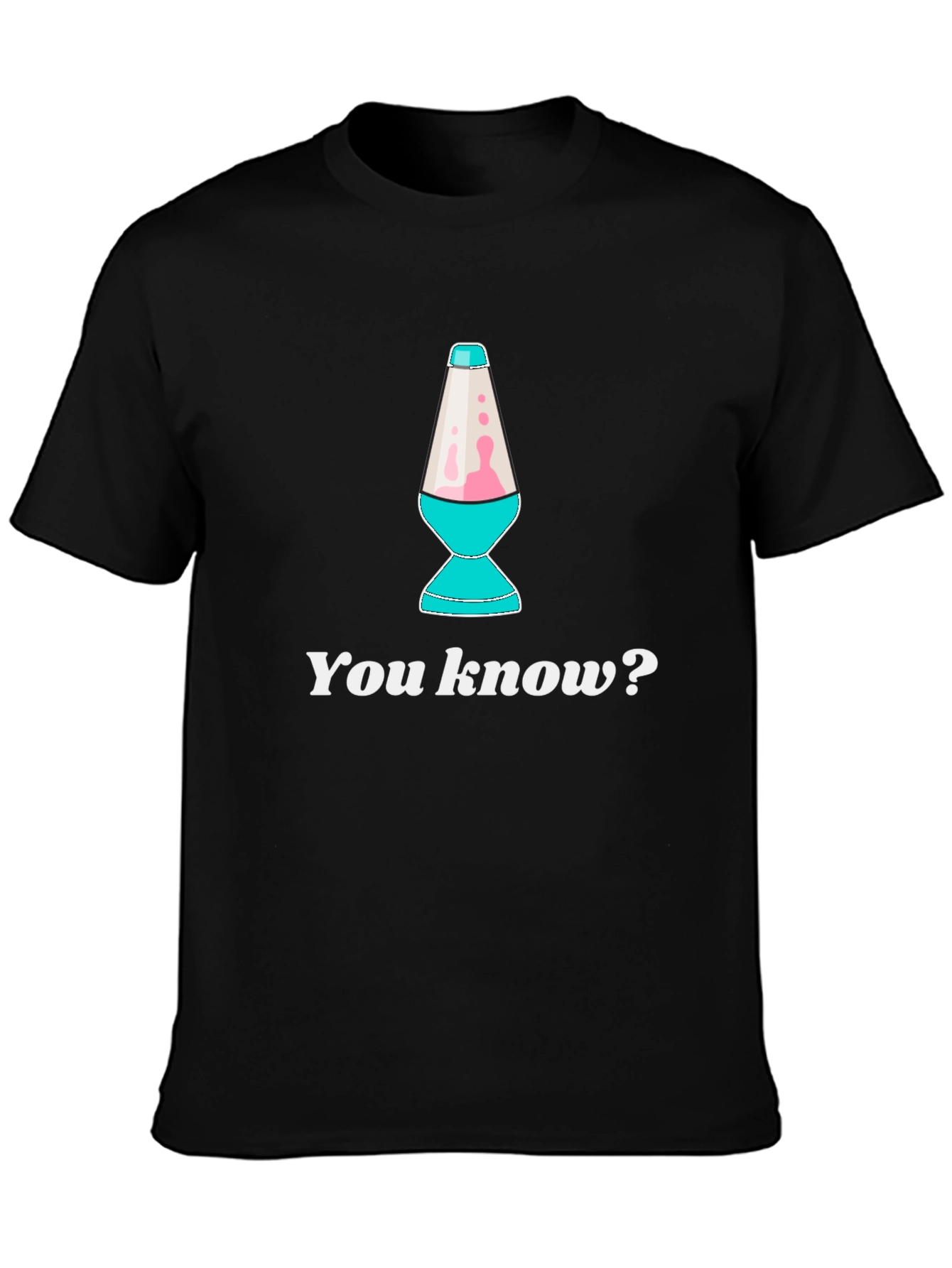 Lava Lamp T-Shirt - You Know?