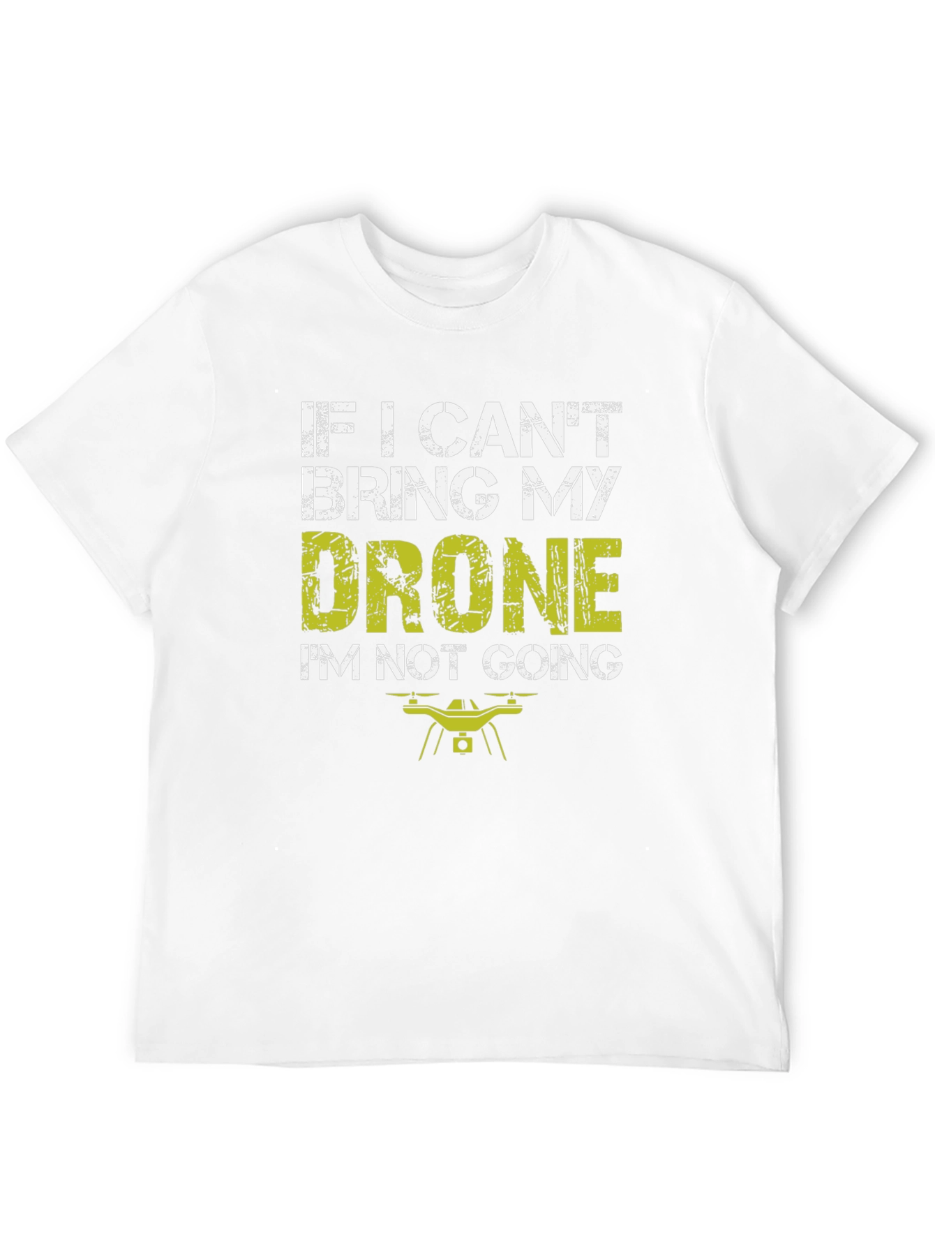 Drone Lovers T-Shirt: If I Cant Bring My Drone
