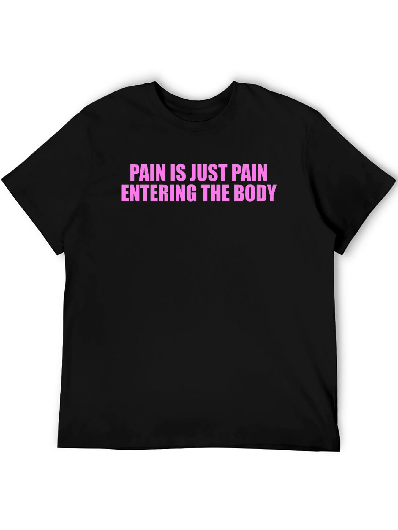 Pain is Just Pain Entering the Body Tee