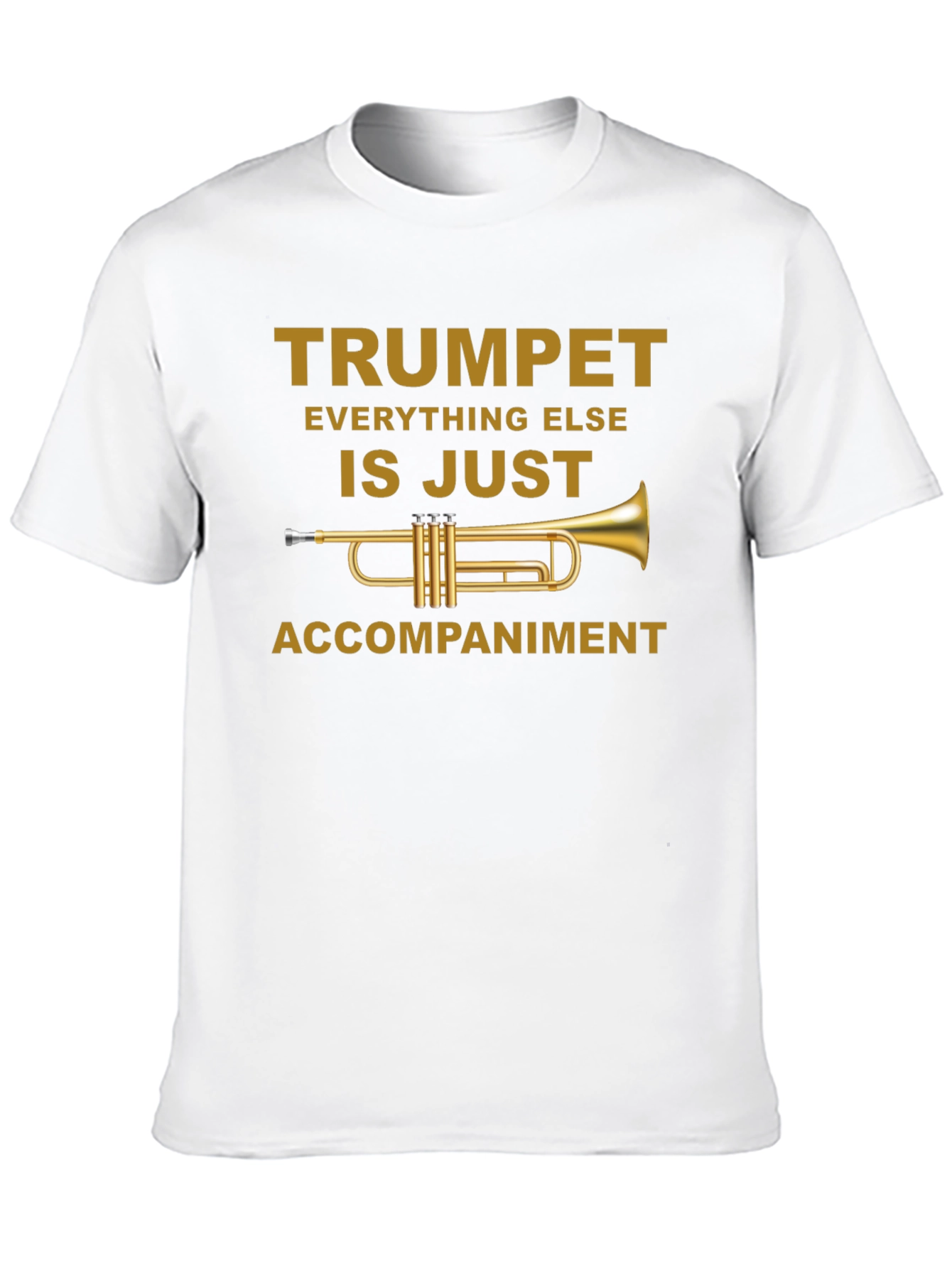 Trumpet is Just Accompaniment T-Shirt