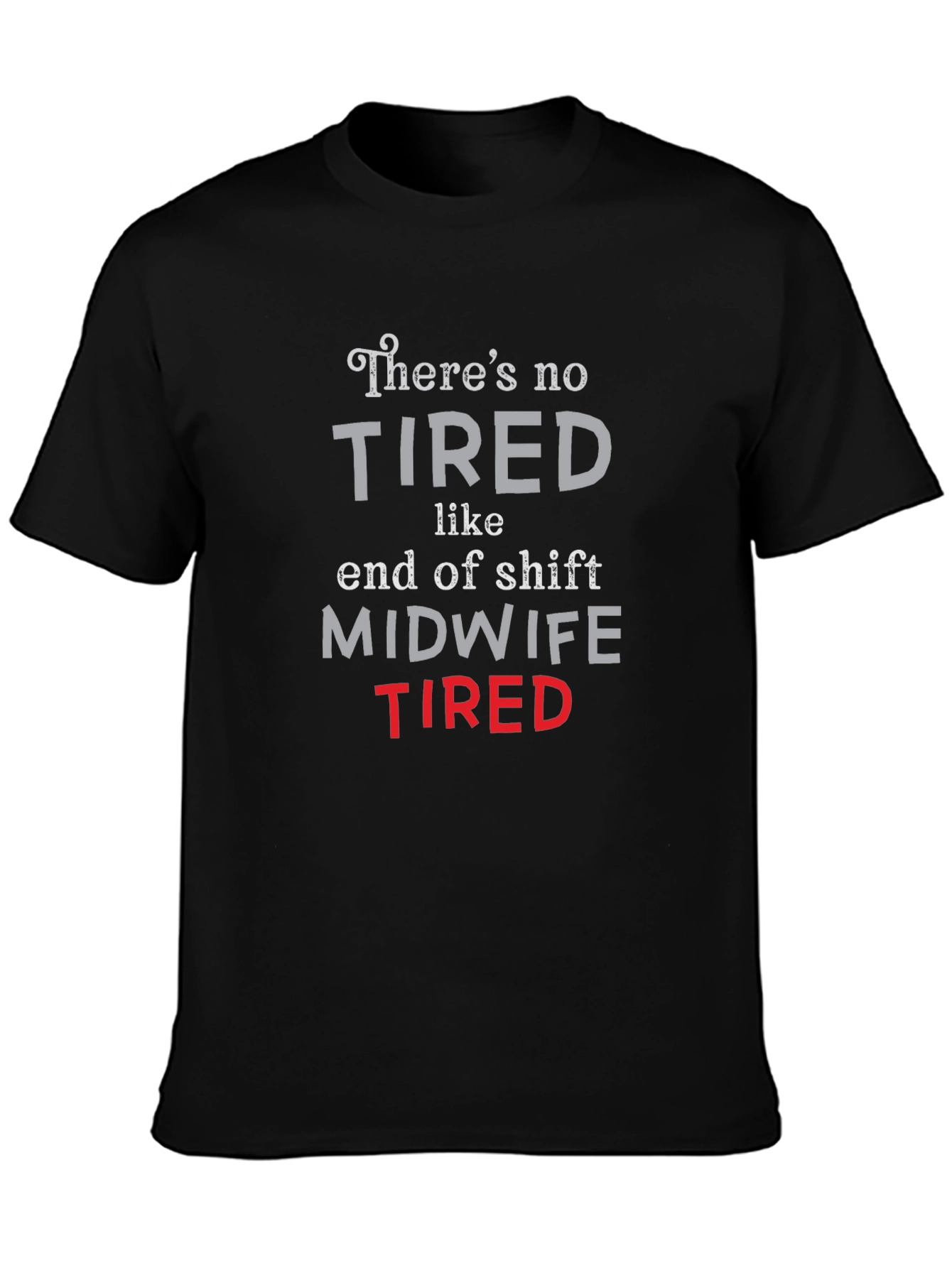 Midwife Tired T-Shirt - End of Shift Nurse Apparel