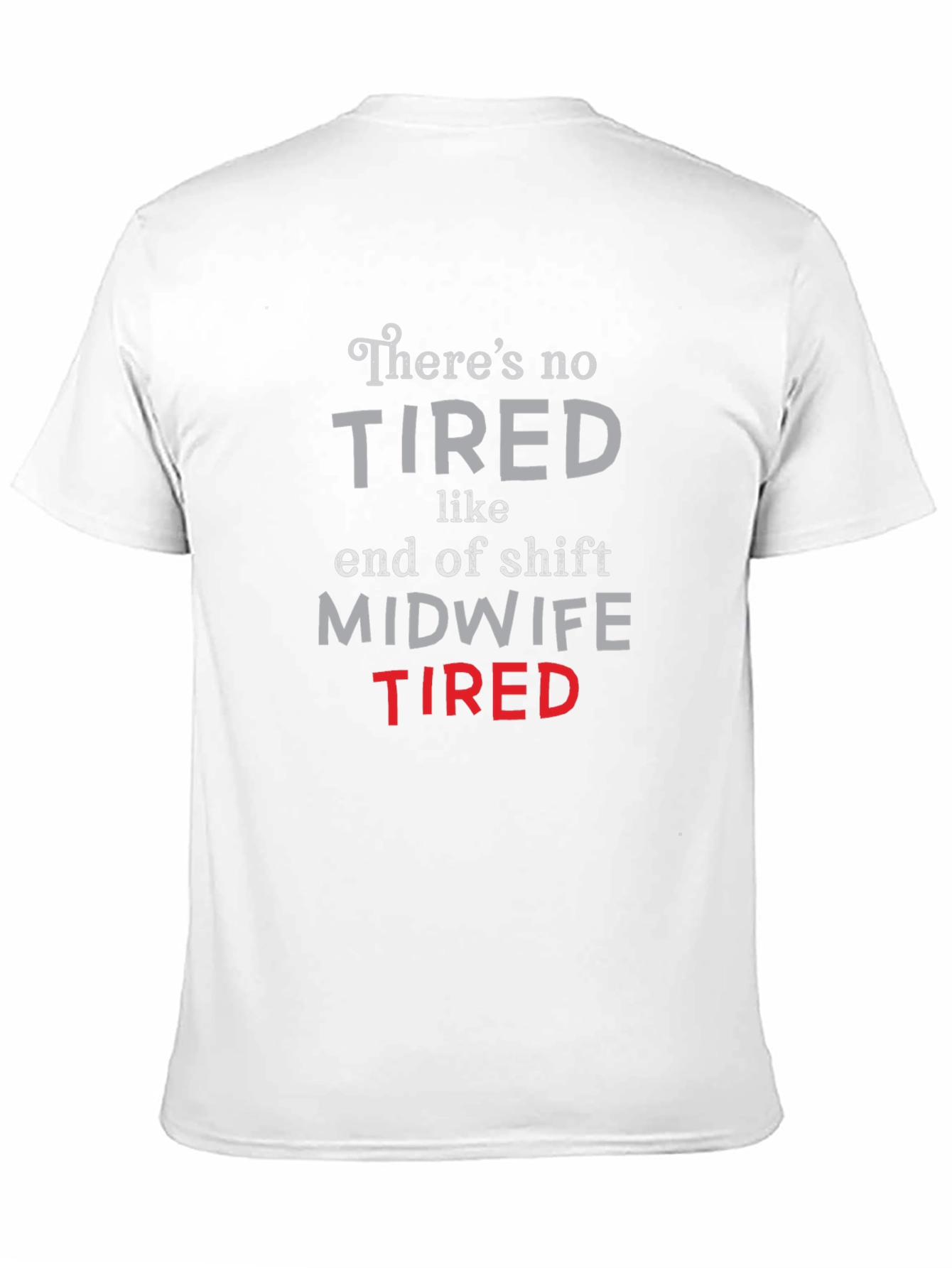 Midwife Tired T-Shirt - End of Shift Nurse Apparel