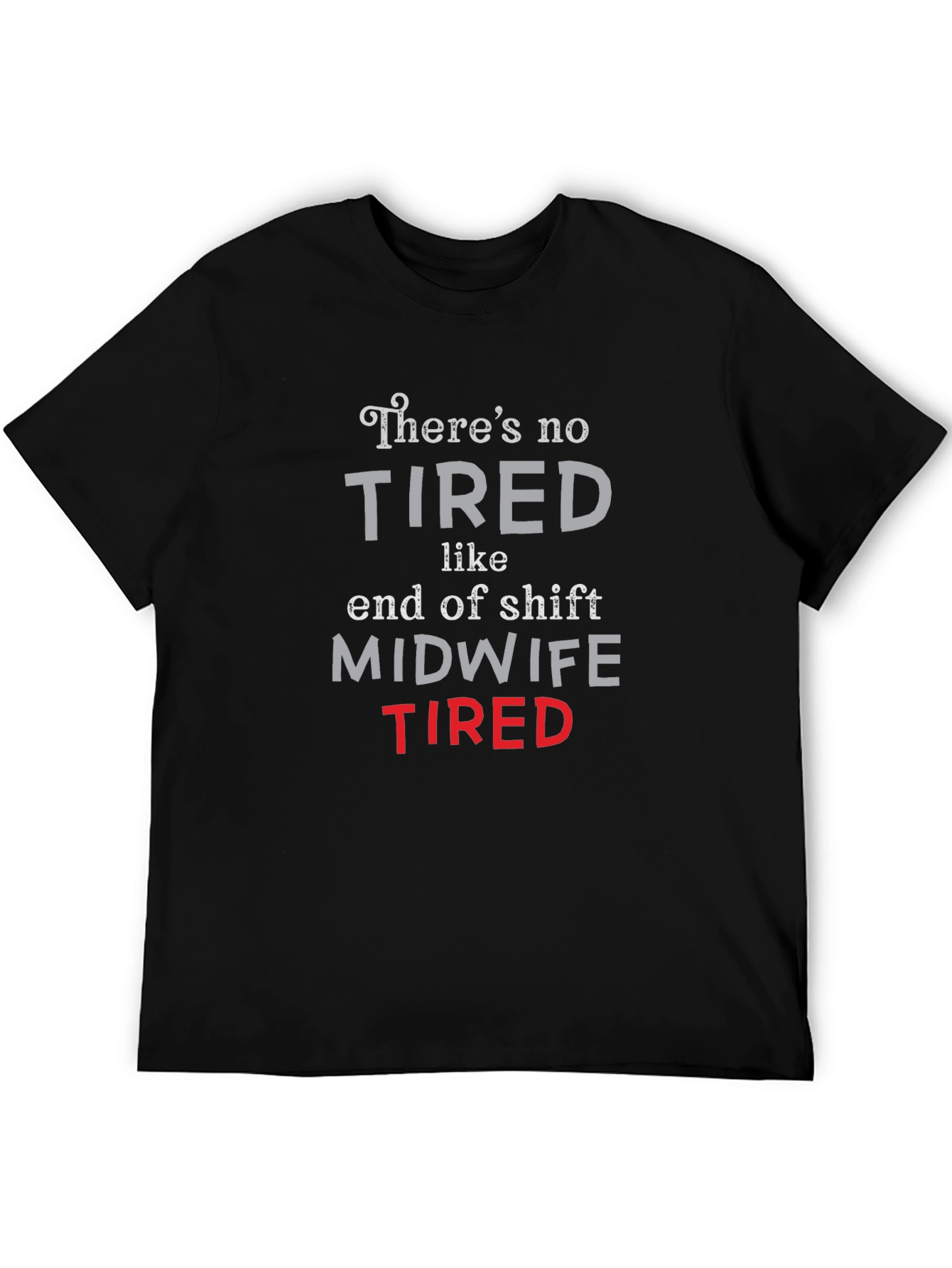 Midwife Tired T-Shirt - End of Shift Nurse Apparel