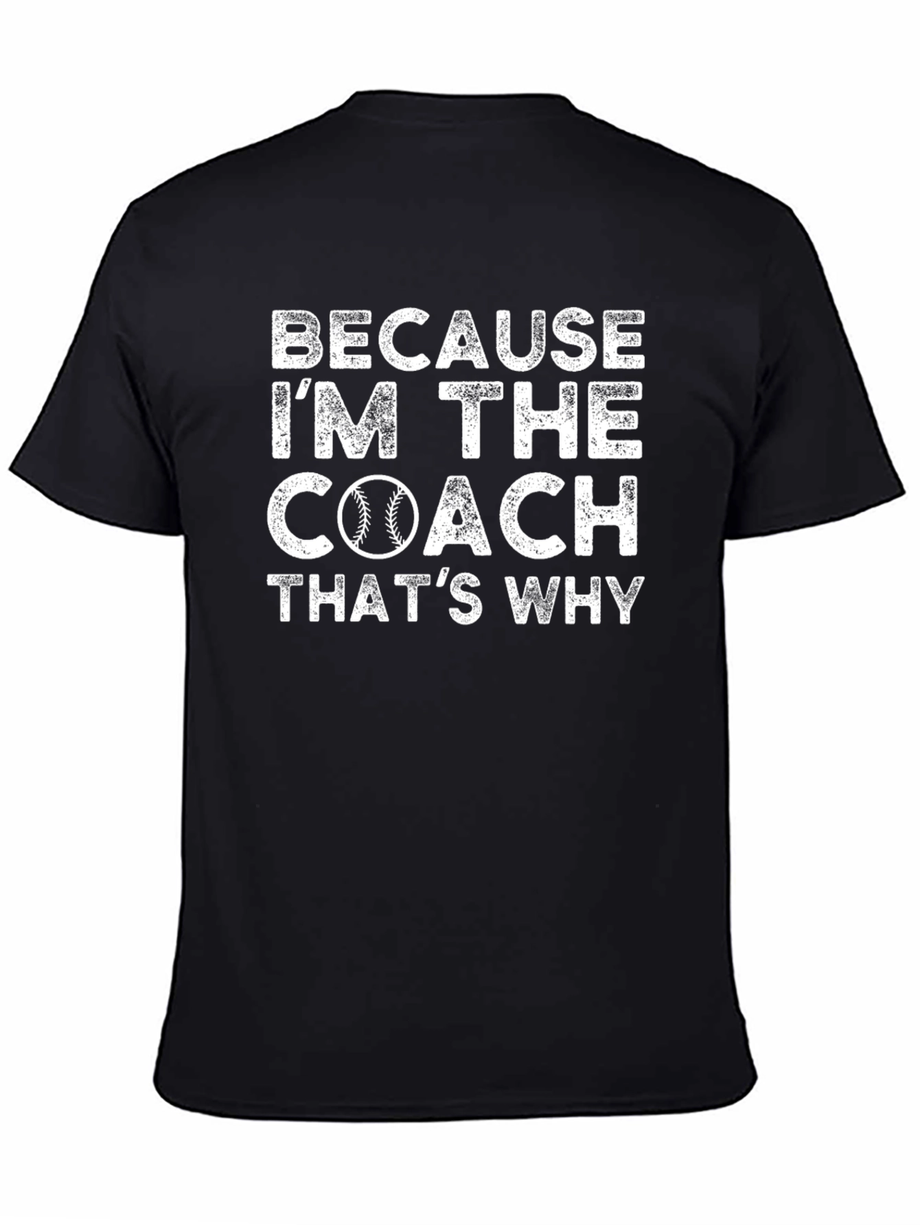 Because Im the Coach T-Shirt