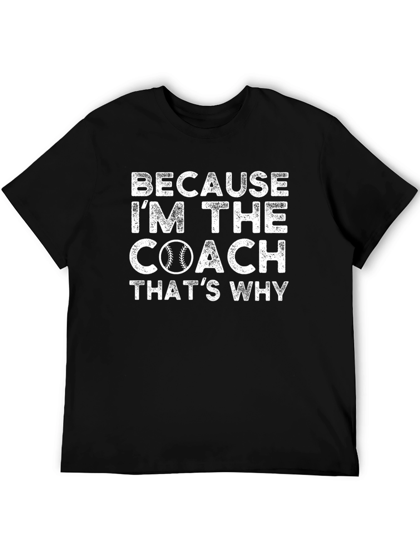 Because Im the Coach T-Shirt