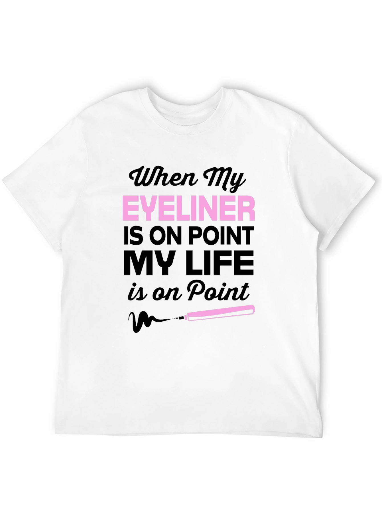 Eyeliner On Point T-Shirt Funny Makeup Tee