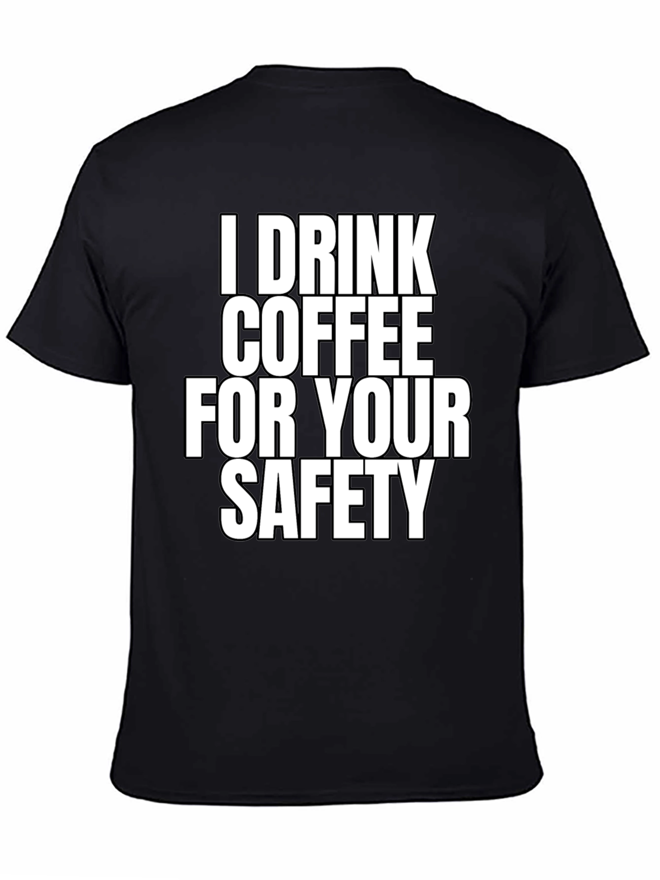 I Drink Coffee For Your Safety T-Shirt