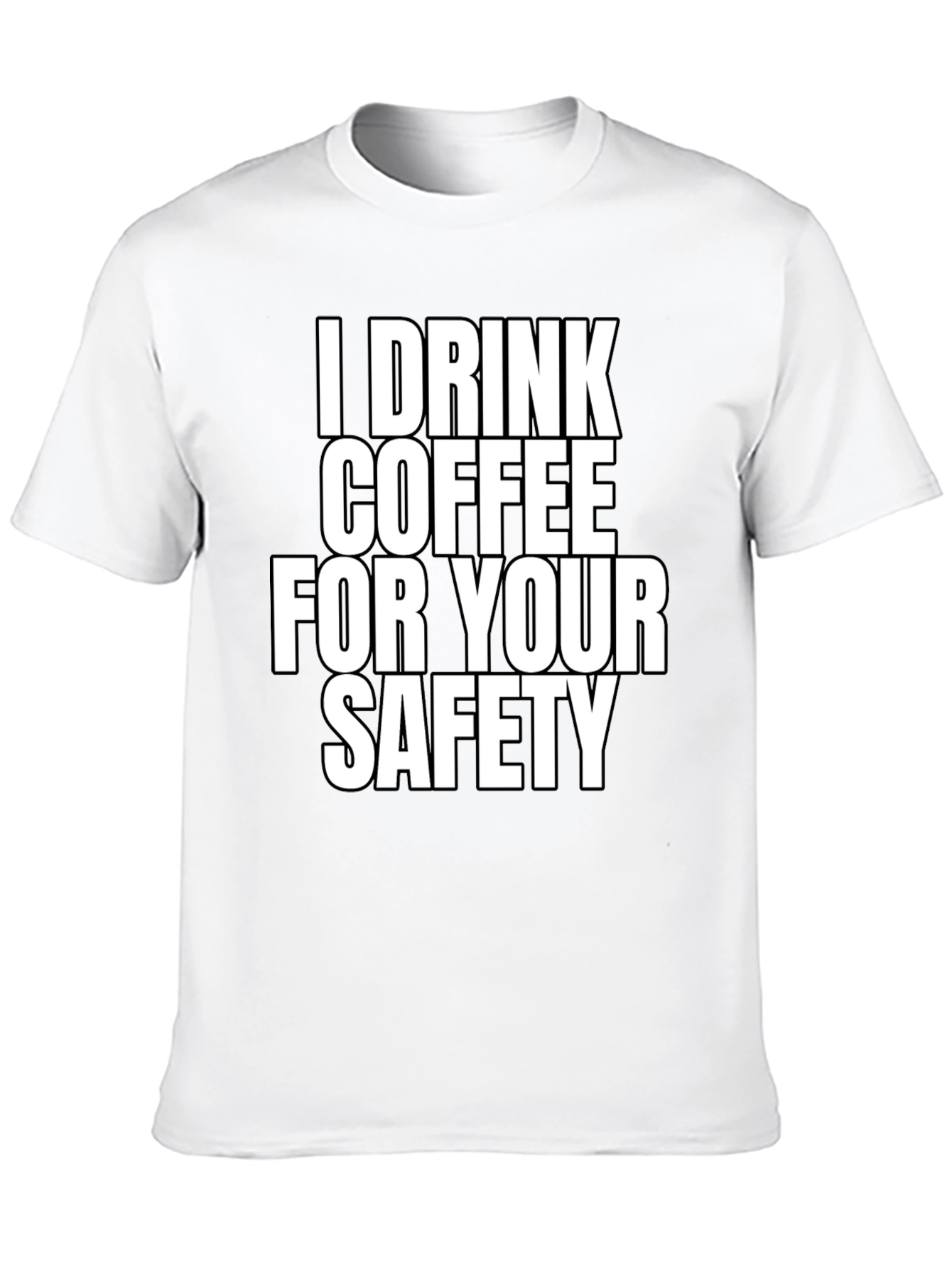 I Drink Coffee For Your Safety T-Shirt