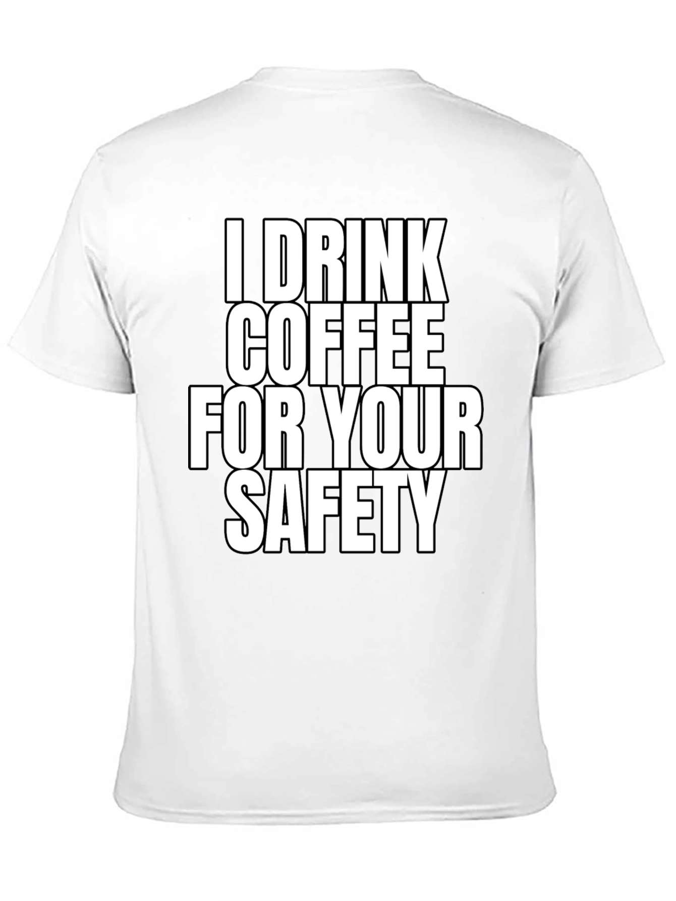 I Drink Coffee For Your Safety T-Shirt
