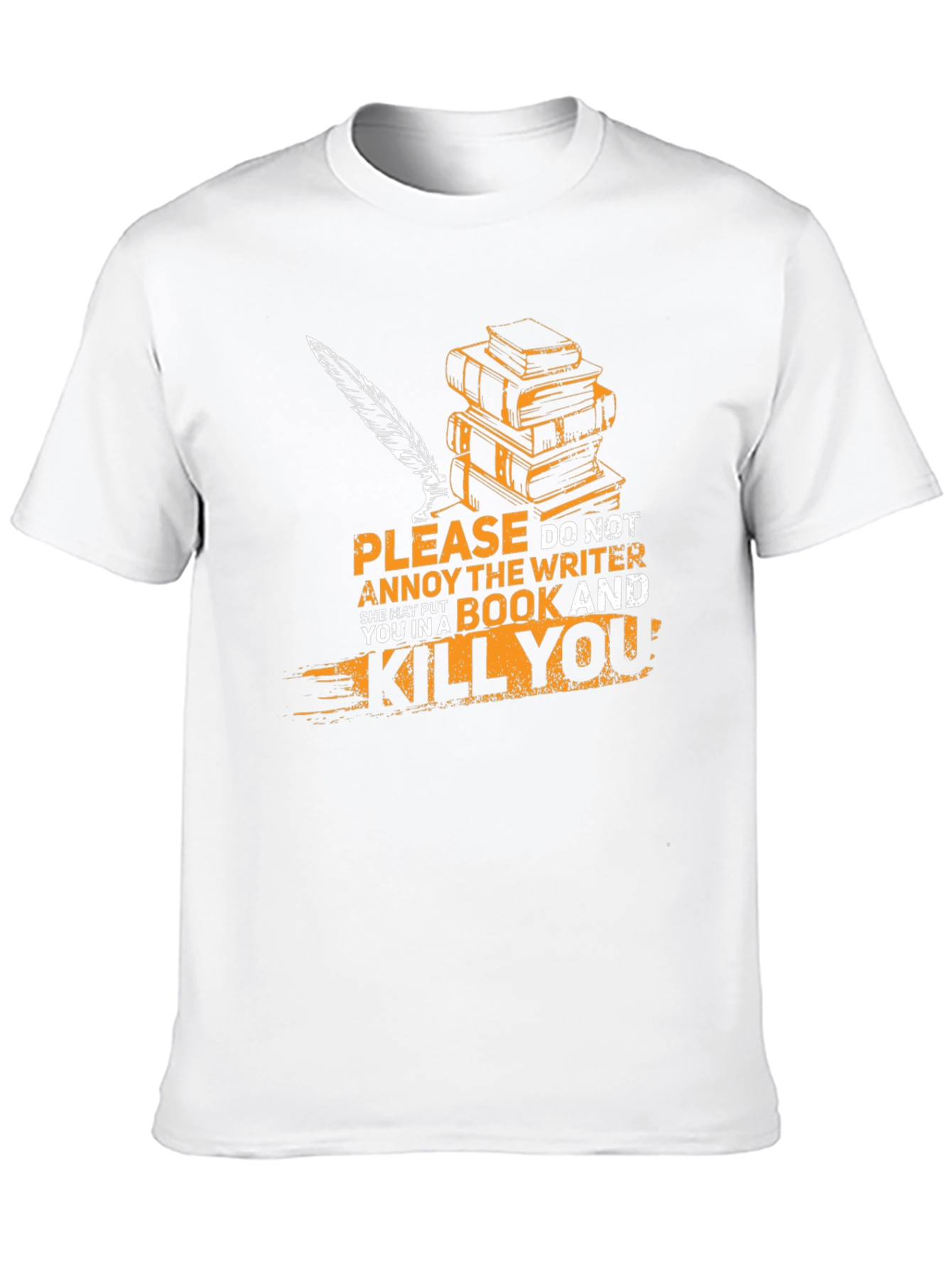 Writer T-Shirt: Annoy Writer & Get Killed!