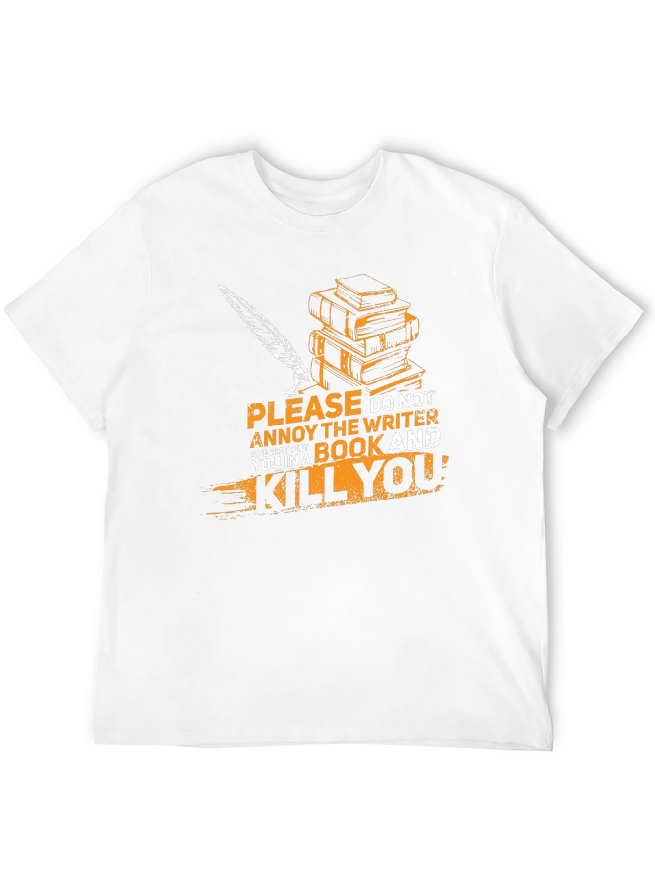 Writer T-Shirt: Annoy Writer & Get Killed!