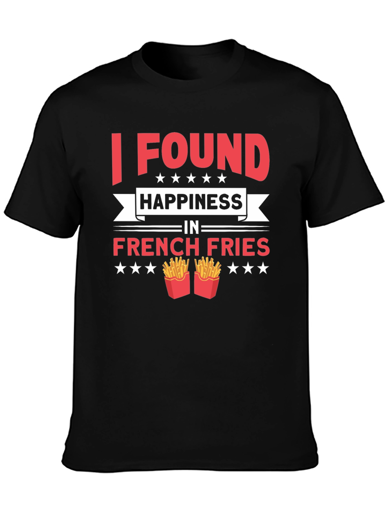 I Found Happiness in French Fries T-Shirt