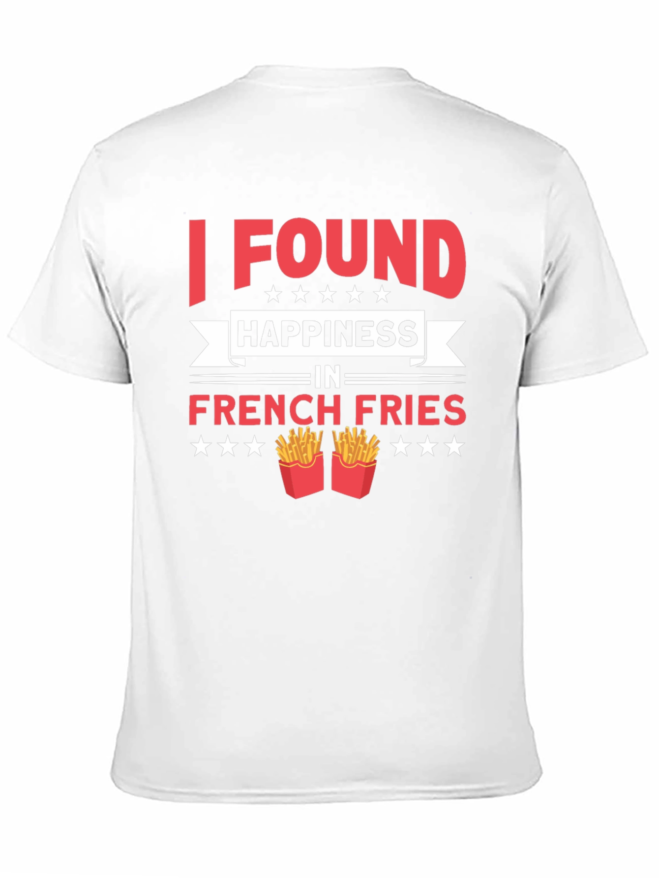 I Found Happiness in French Fries T-Shirt