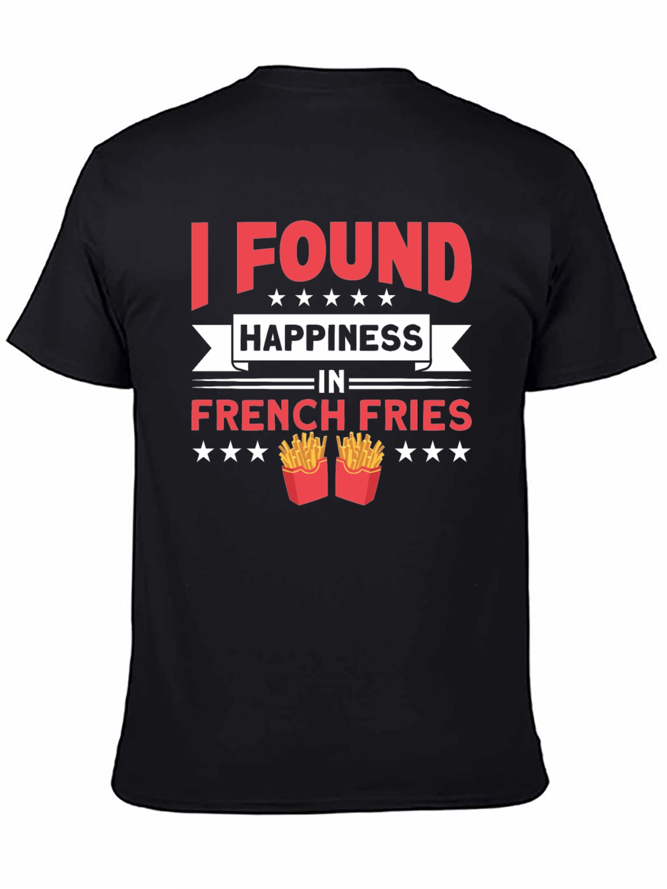 I Found Happiness in French Fries T-Shirt