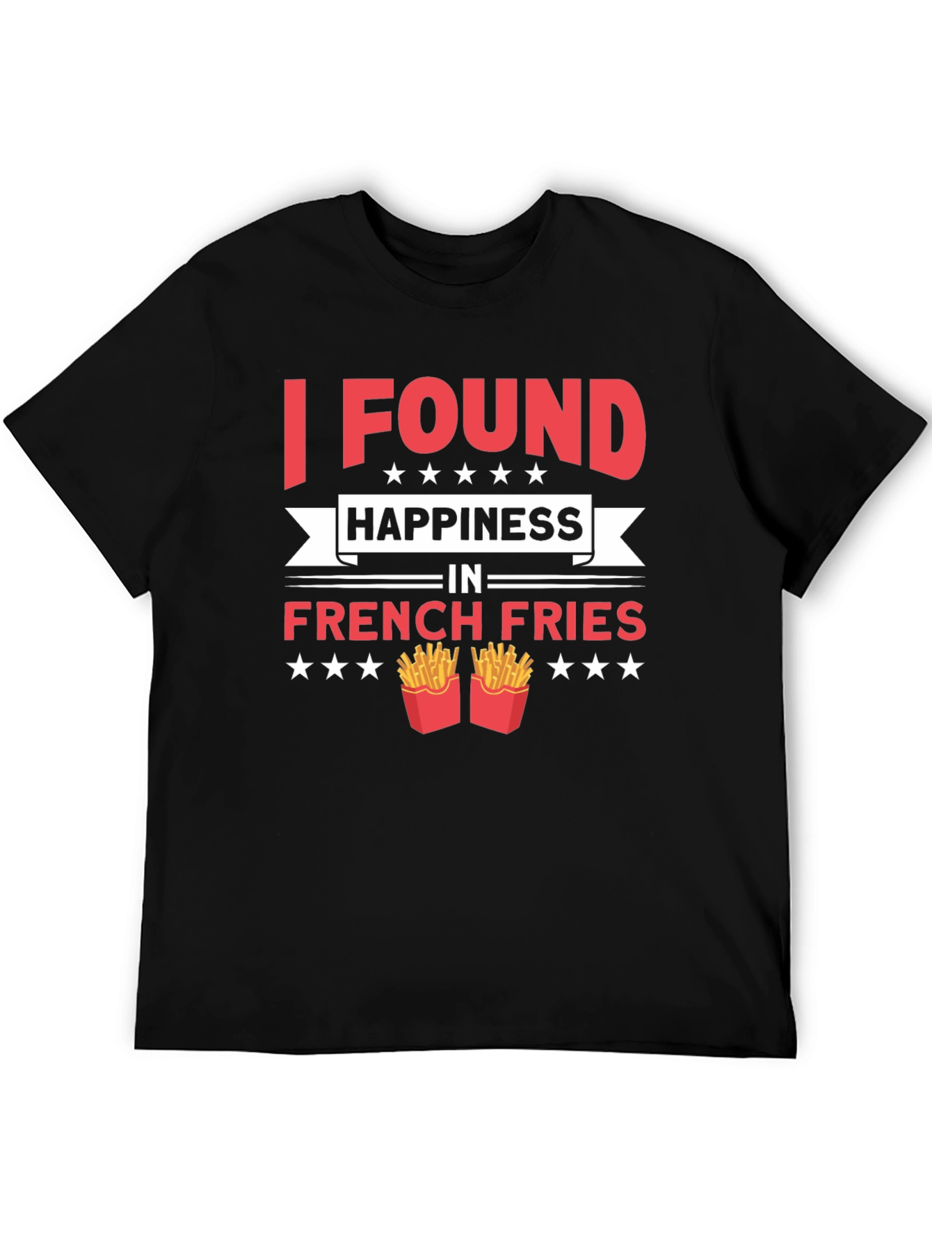 I Found Happiness in French Fries T-Shirt