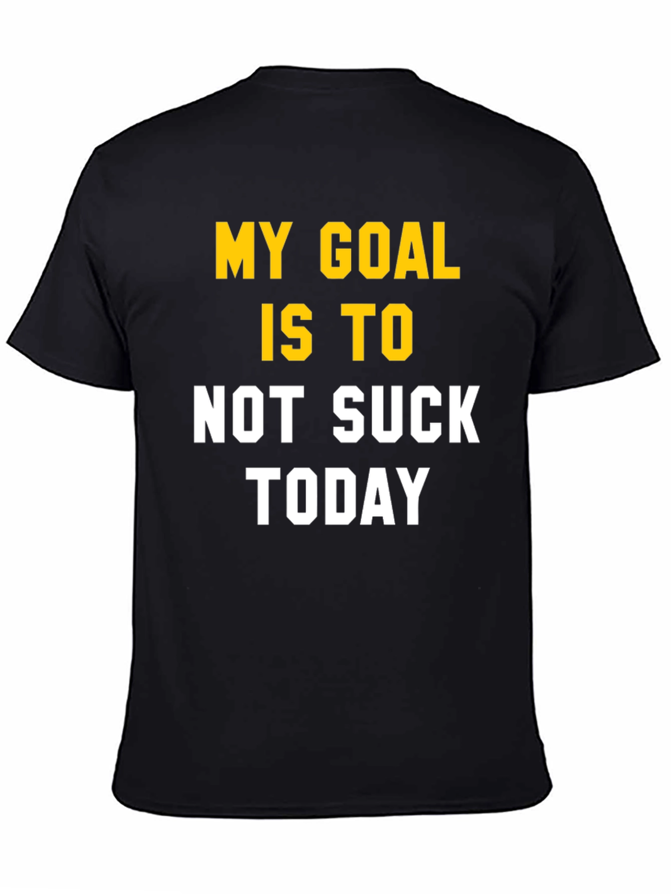 My Goal Is To Not Suck Today T-Shirt