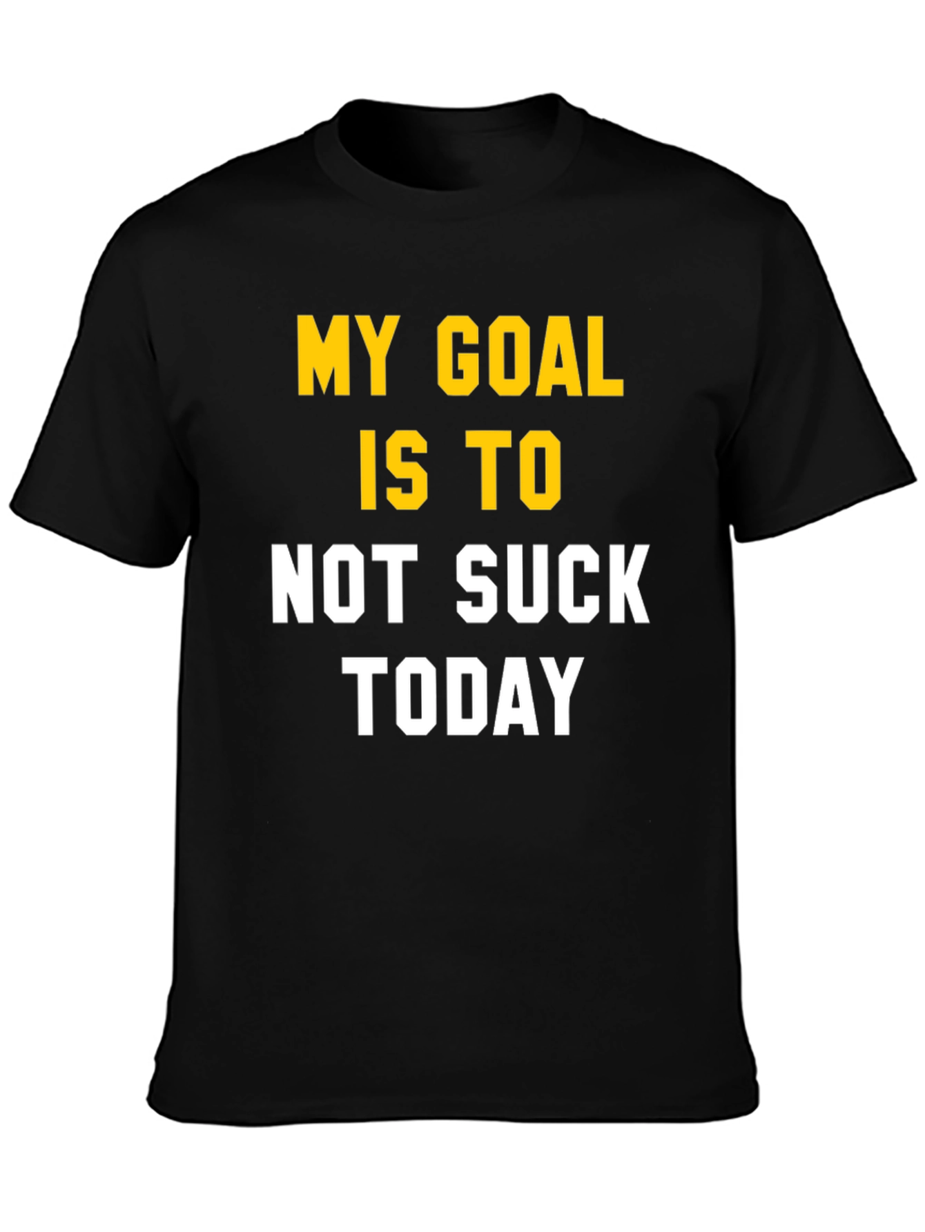 My Goal Is To Not Suck Today T-Shirt