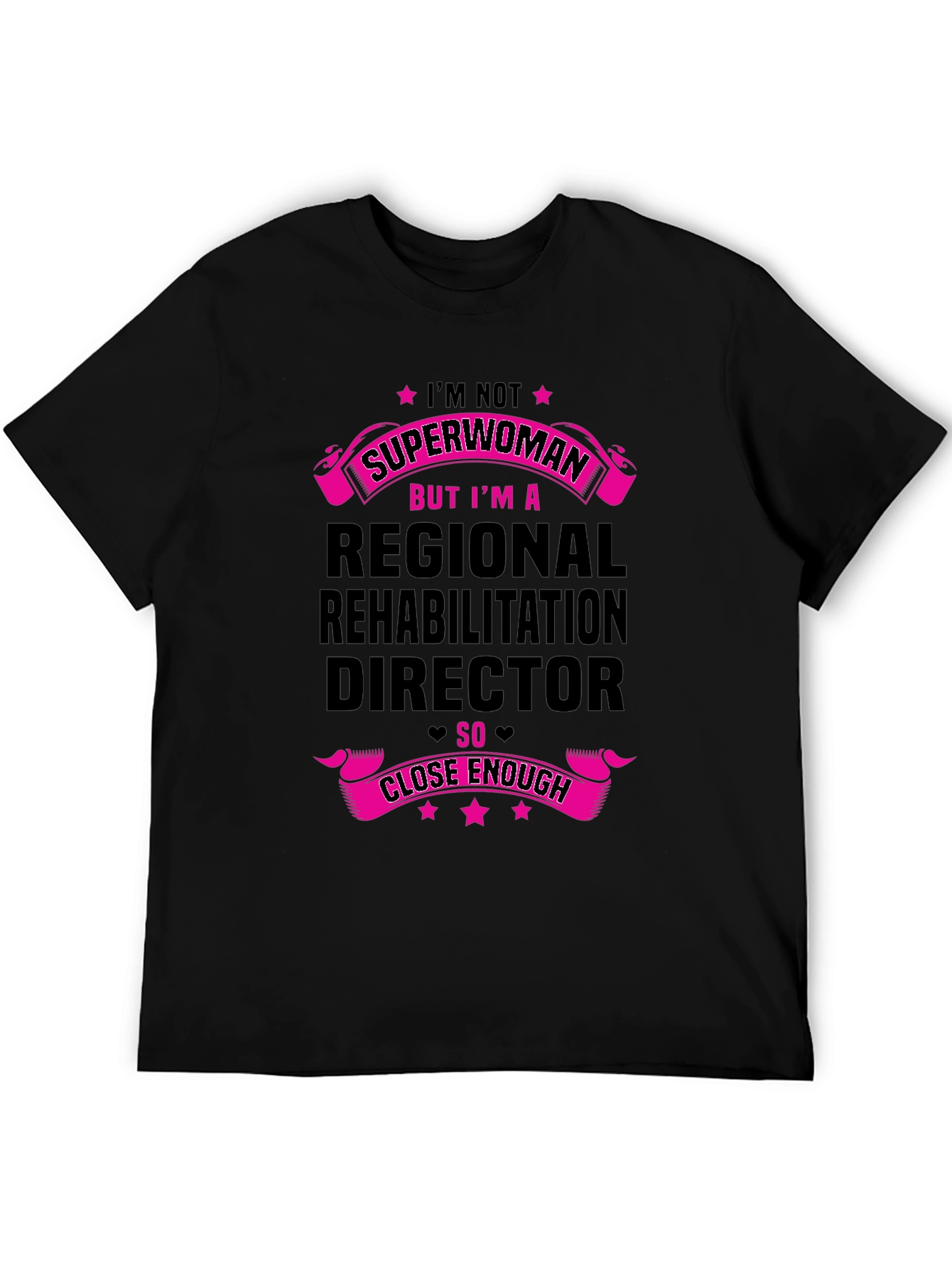 Regional Rehab Director T-Shirt - Superwoman Close Enough!