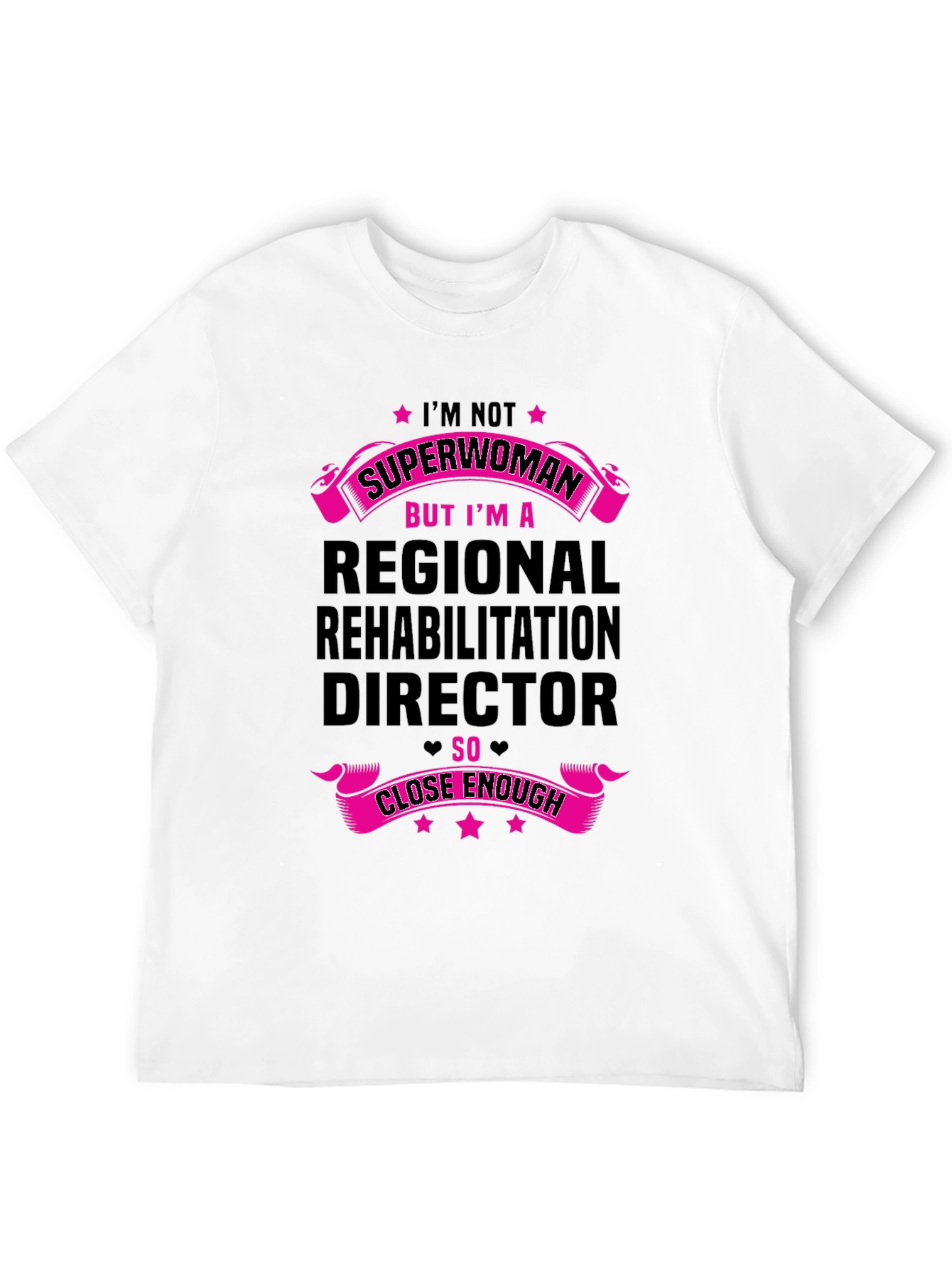 Regional Rehab Director T-Shirt - Superwoman Close Enough!