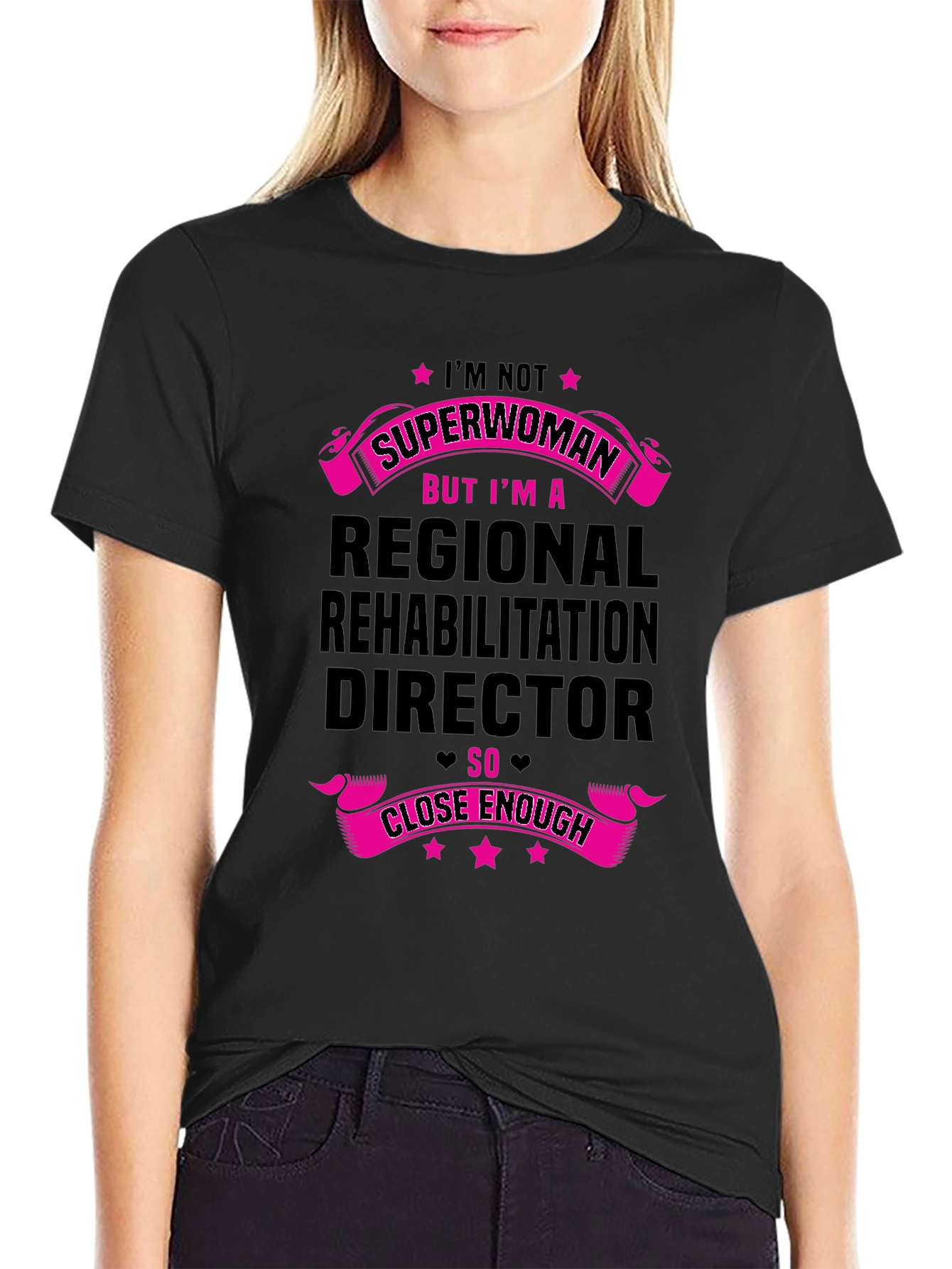 Regional Rehab Director T-Shirt - Superwoman Close Enough!