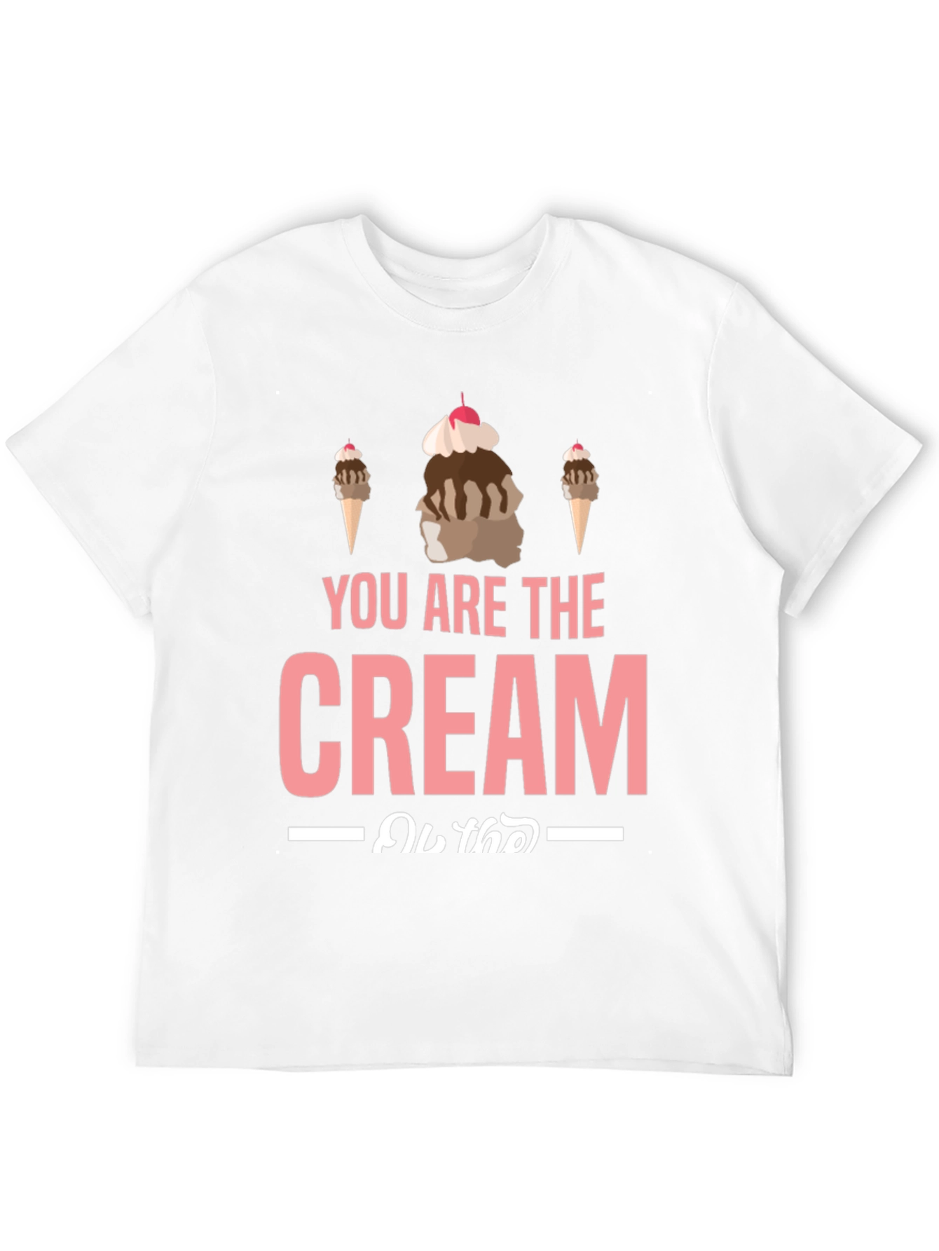 You Are the Cream T-Shirt - Ice Cream Design