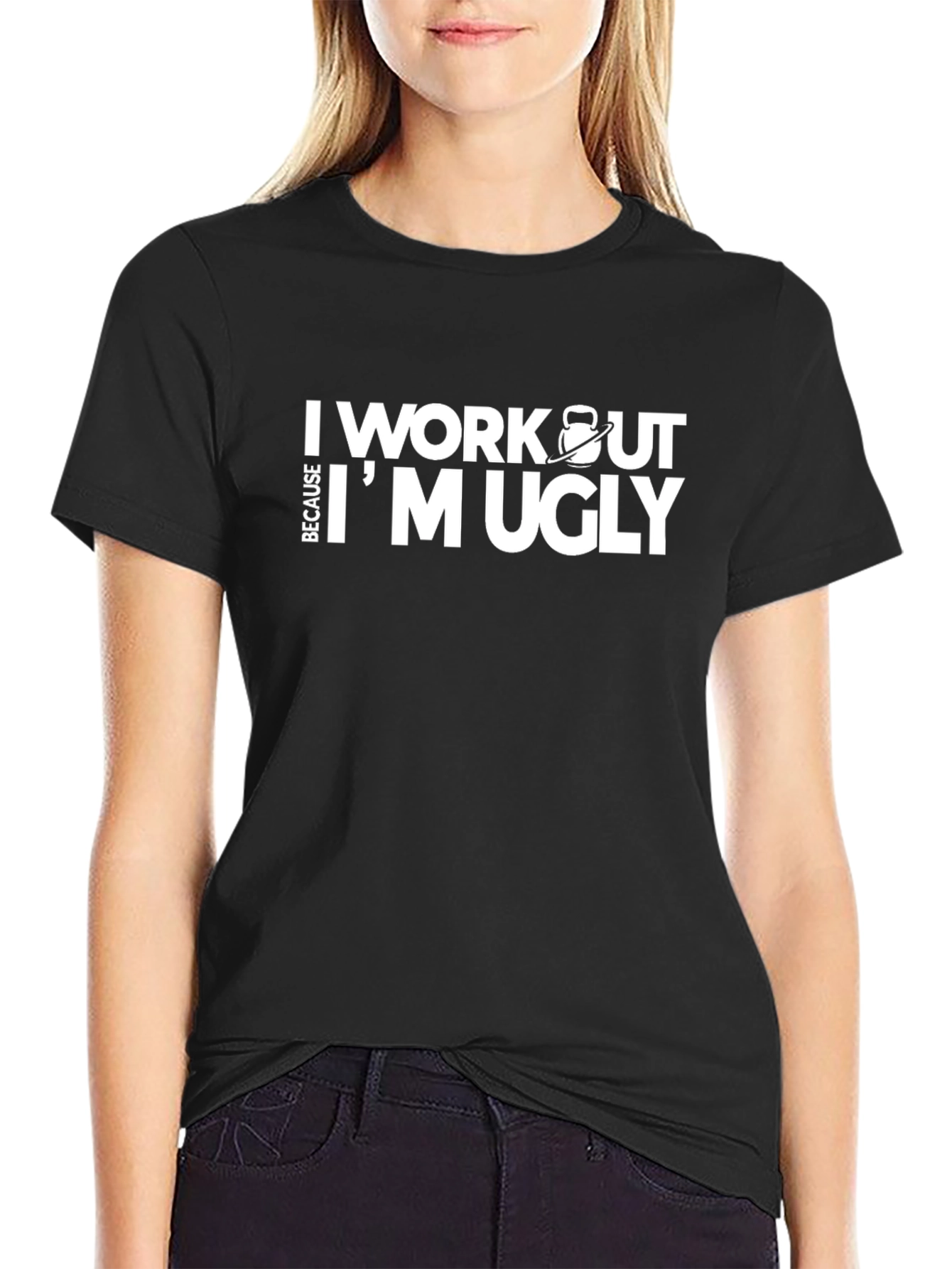 Workout Because Im Ugly T-Shirt