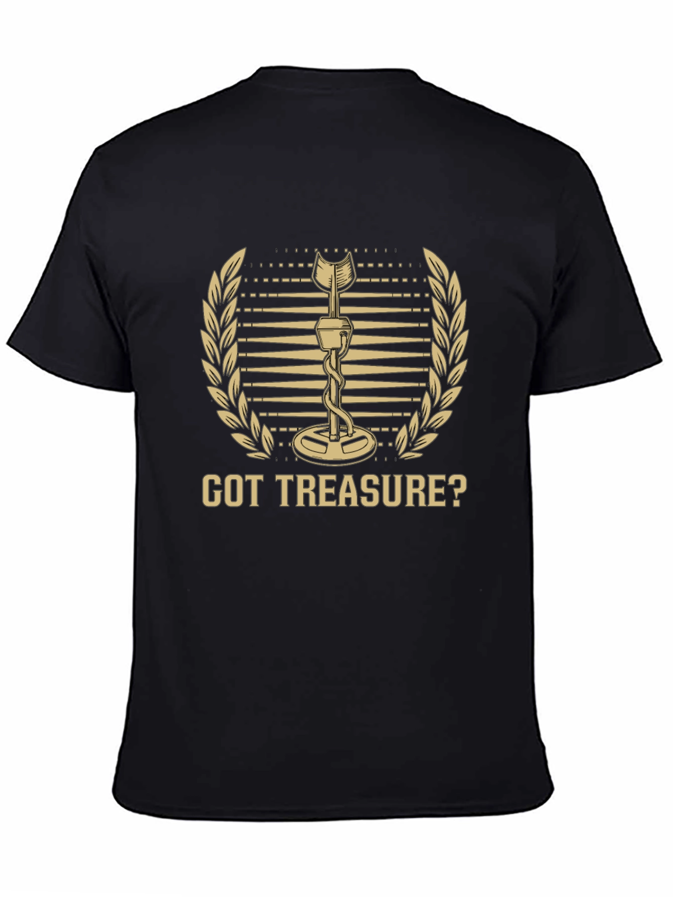 Got Treasure? Metal Detecting Hobby T-Shirt