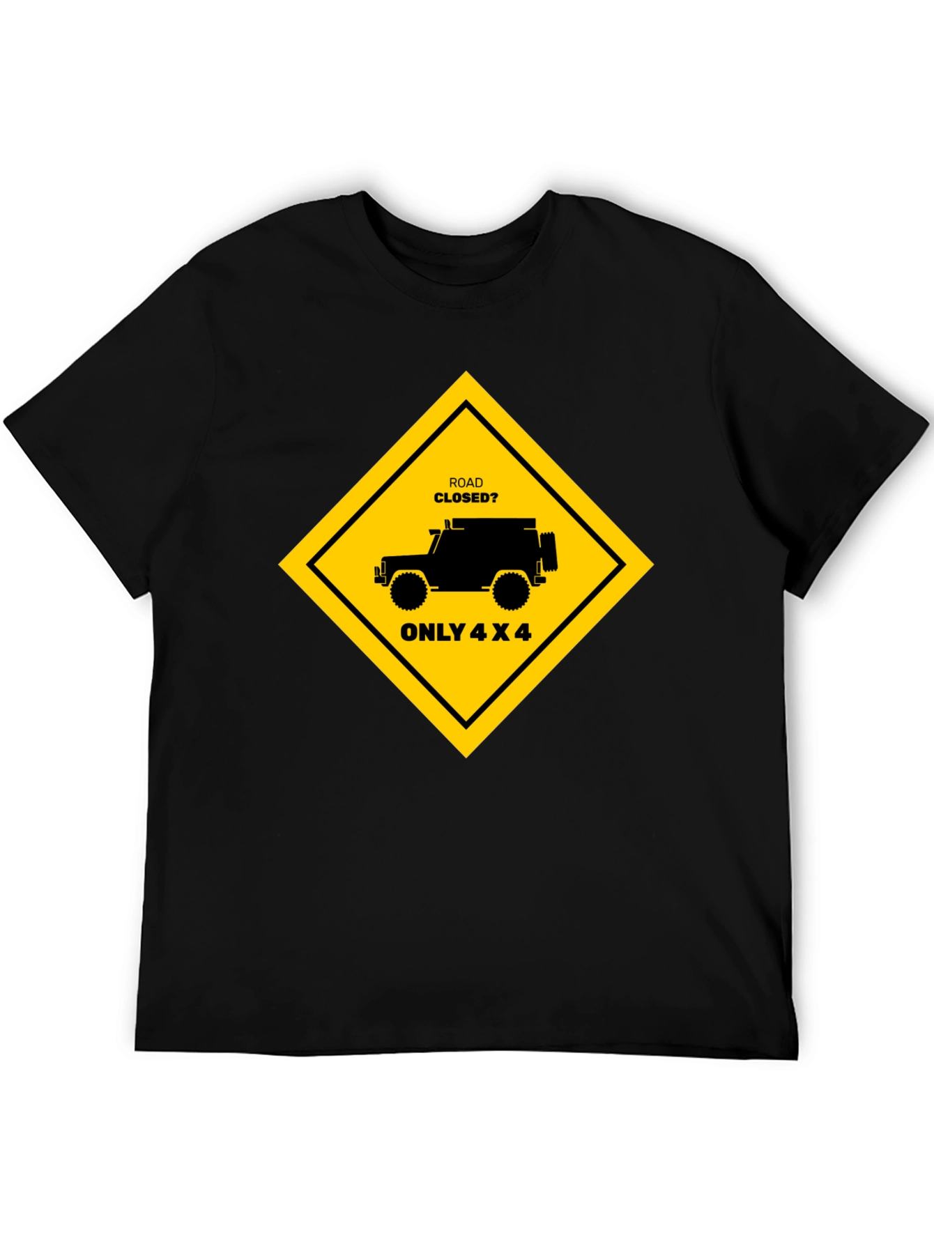 Road Closed? Only 4x4 Black T-Shirt