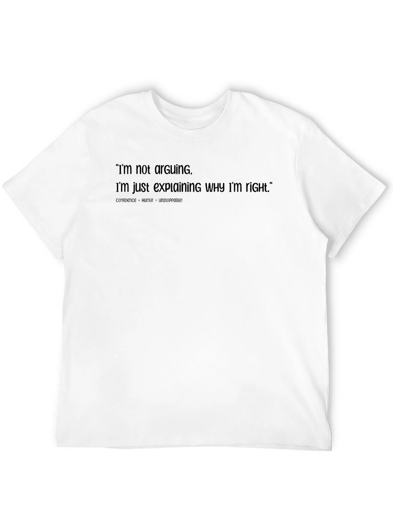 Funny Sarcastic T-Shirt - Im Not Arguing