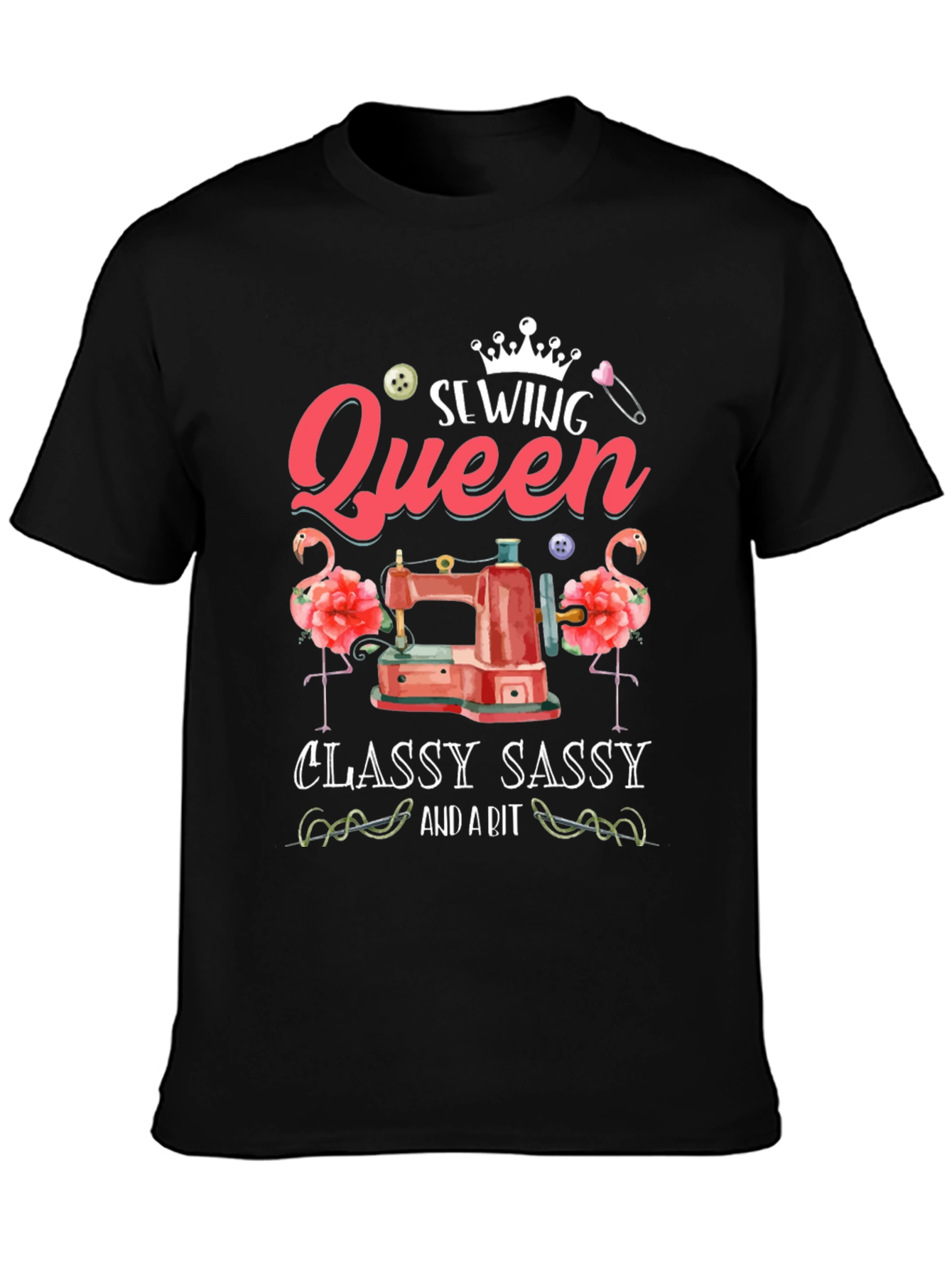 Sewing Queen T-Shirt - Classy Sassy Sewing Tee