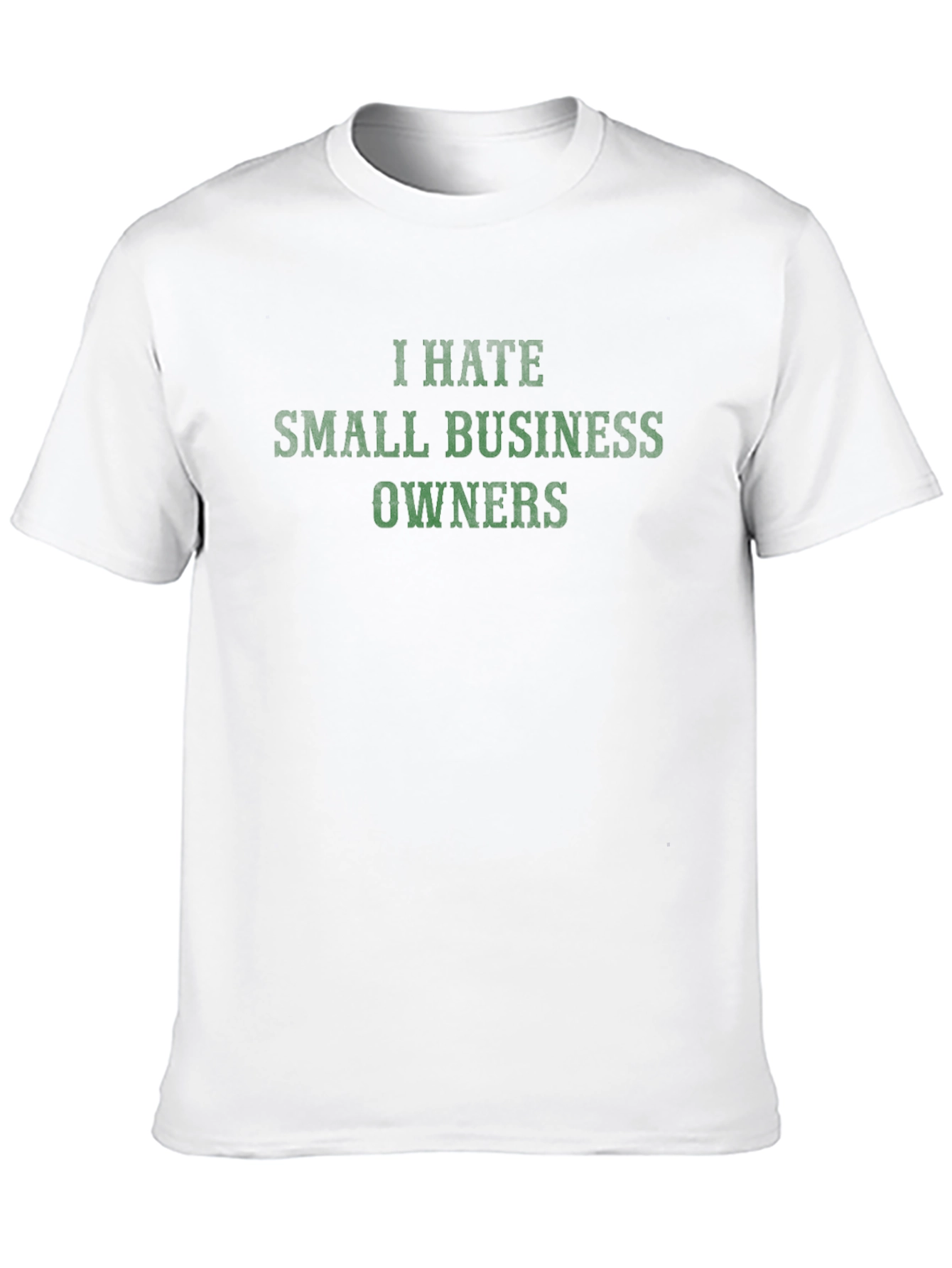 I Hate Small Business Owners T-Shirt