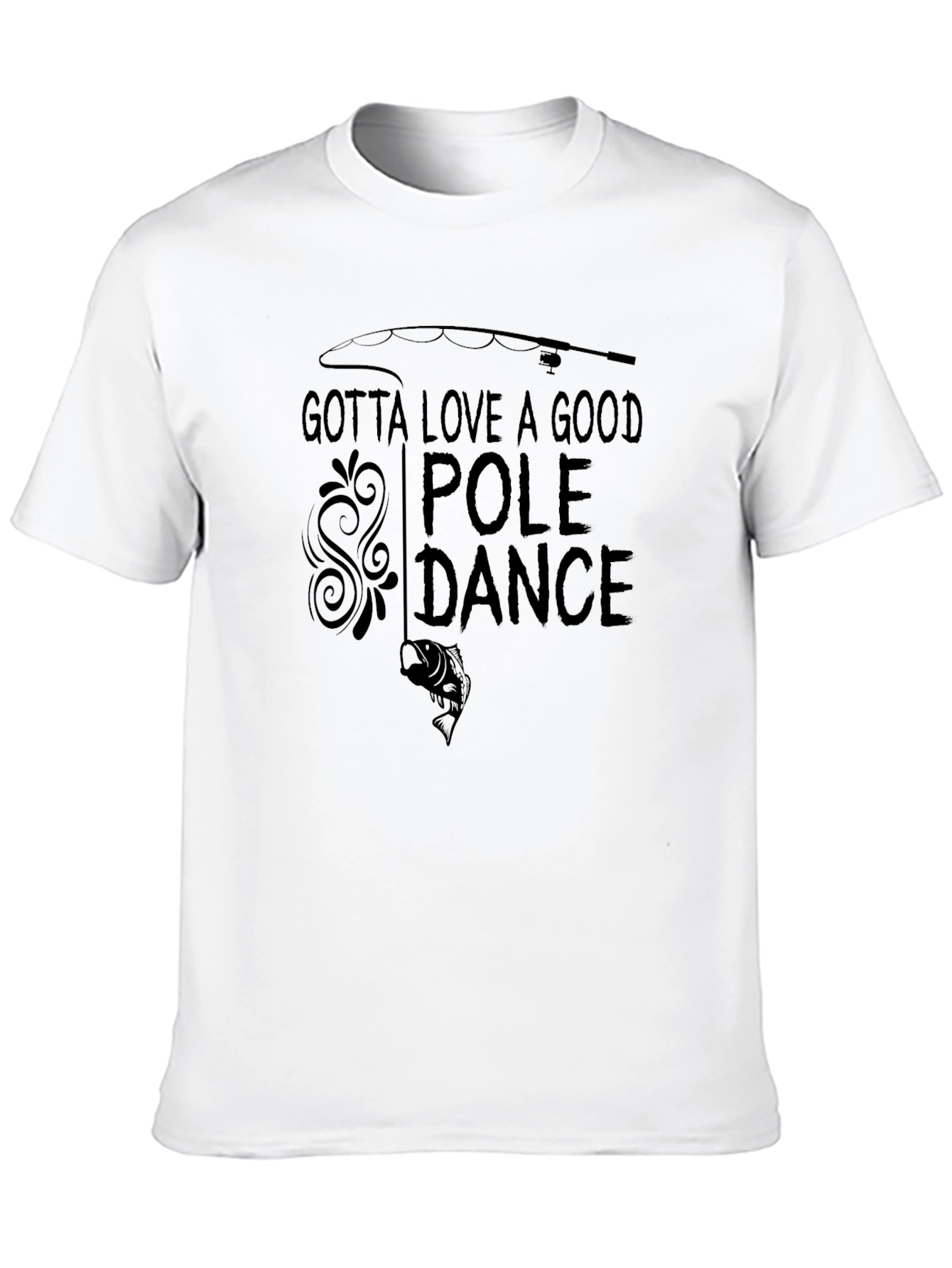 Gotta Love A Good Pole Dance Fishing T-Shirt