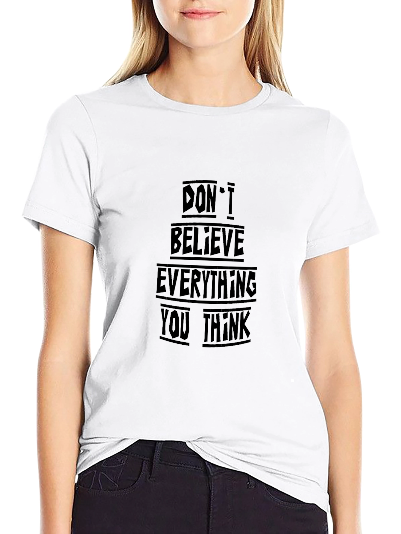 Black T-Shirt - Dont Believe Everything You Think