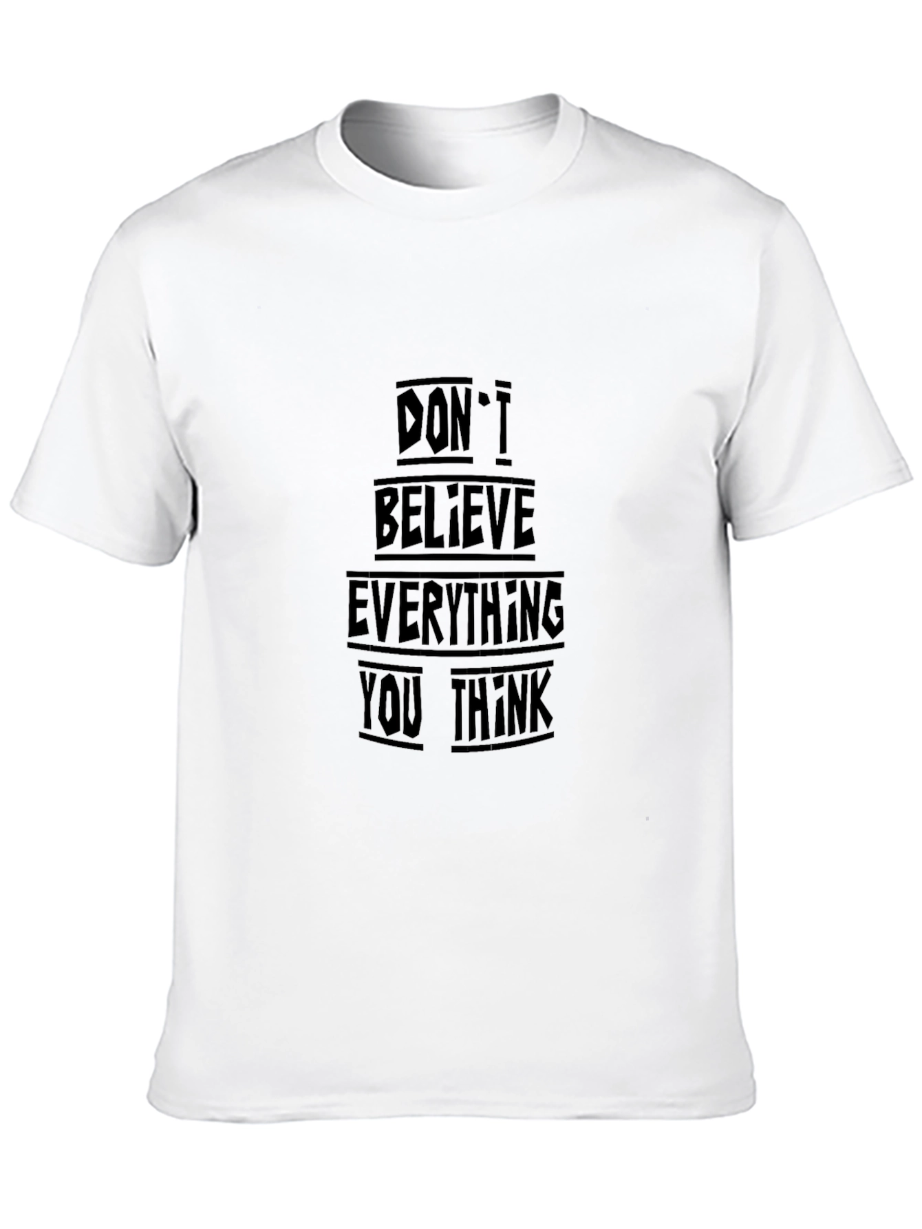 Black T-Shirt - Dont Believe Everything You Think