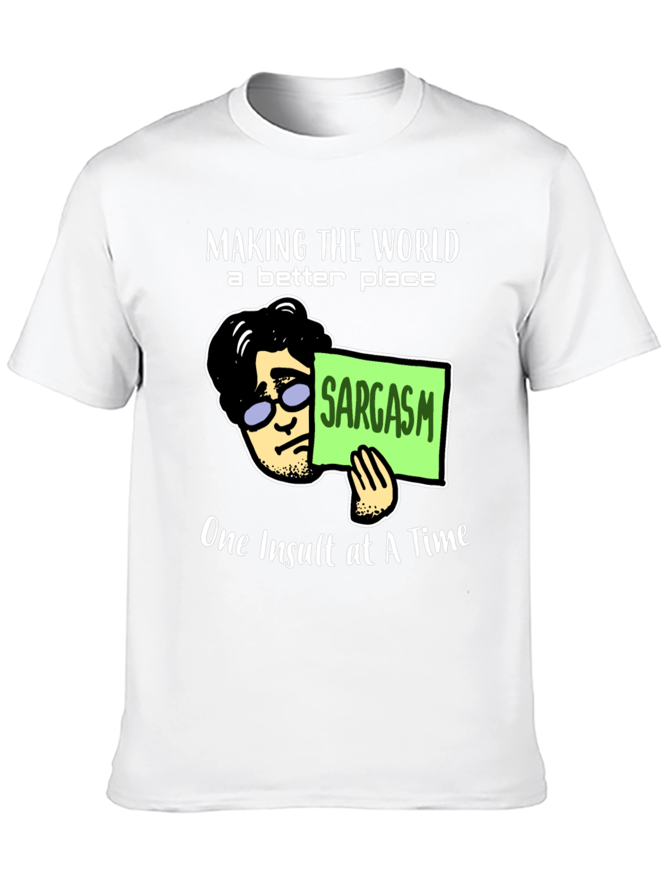 Sarcastic Humor T-Shirt: Making the World Better
