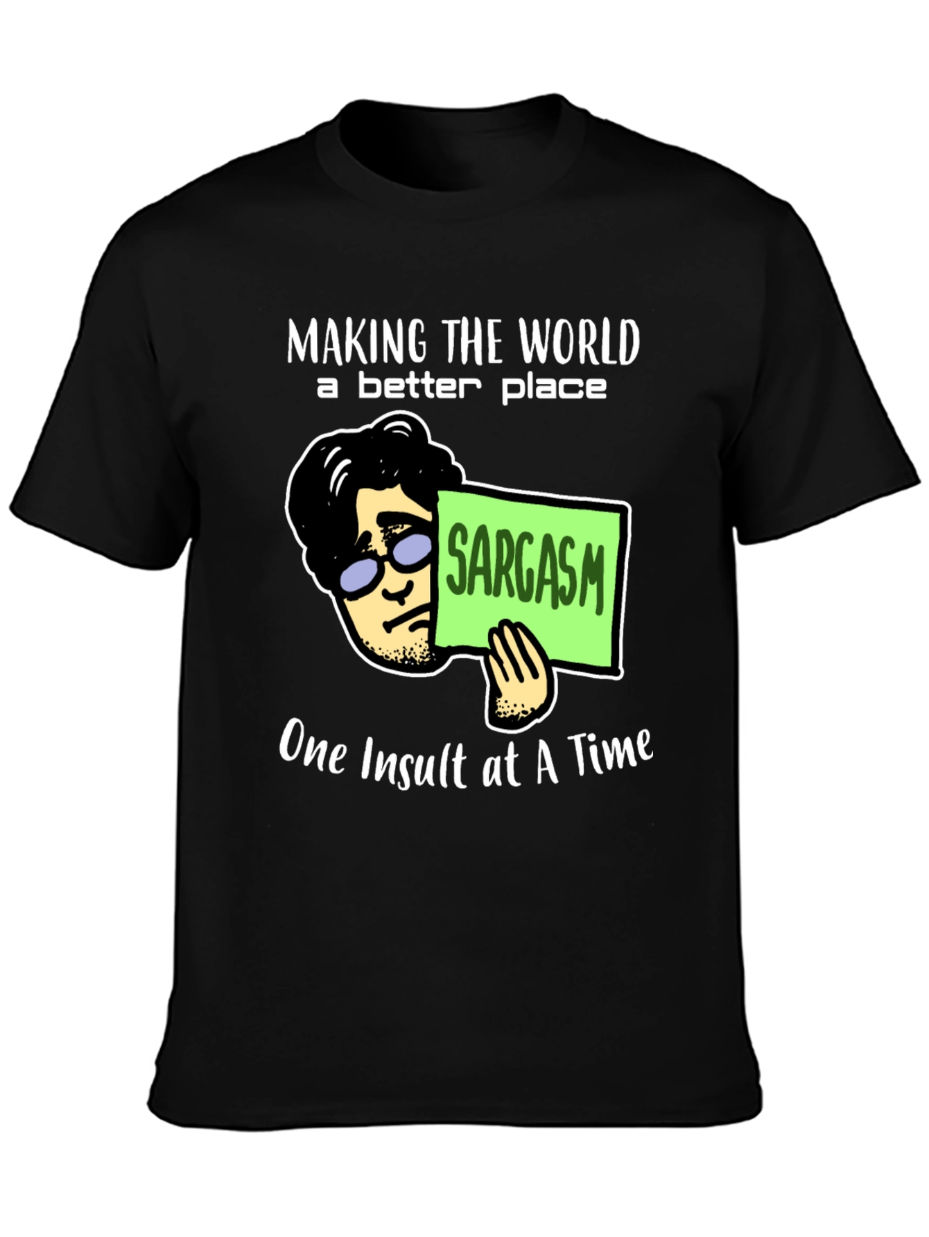 Sarcastic Humor T-Shirt: Making the World Better