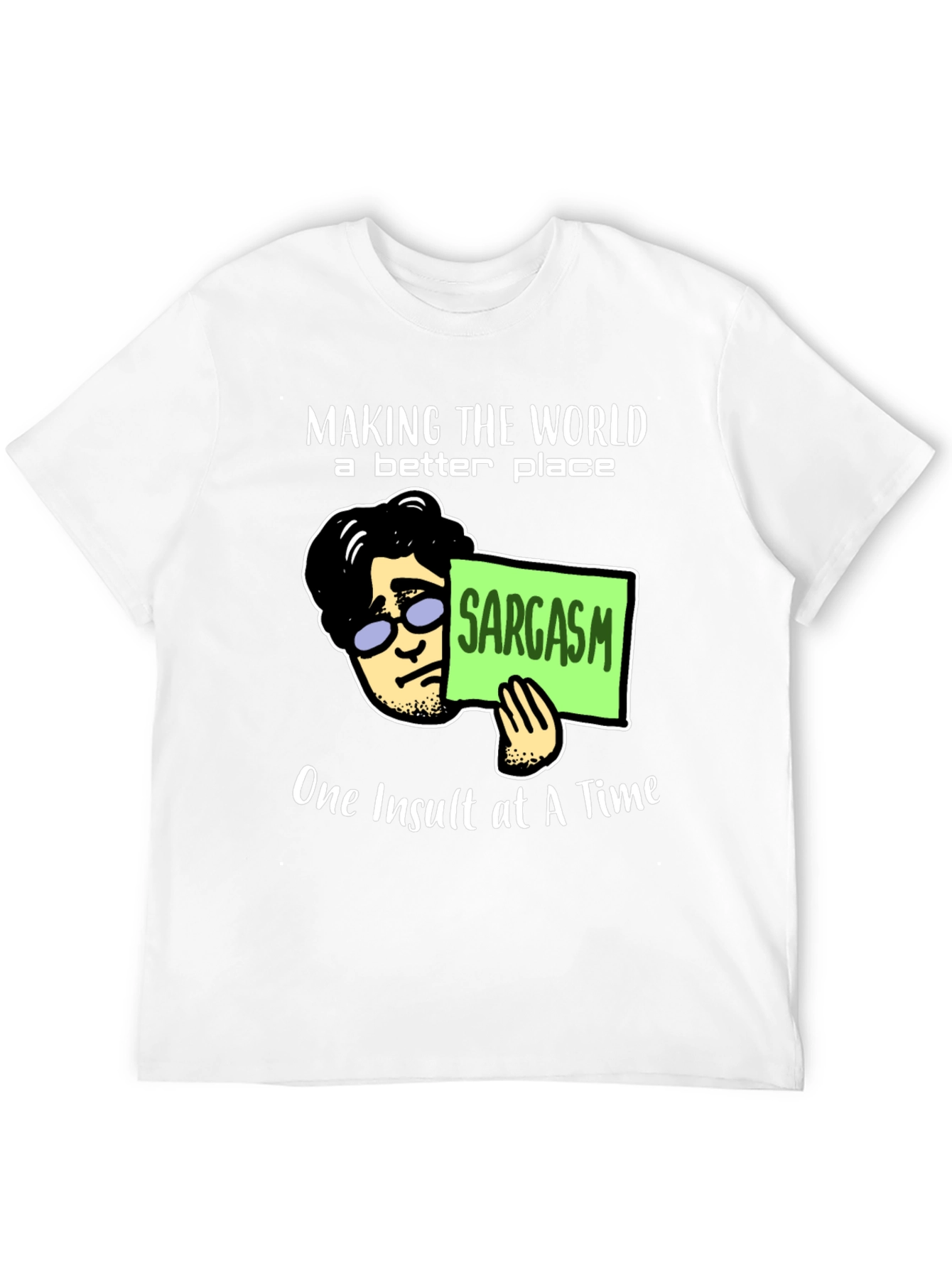 Sarcastic Humor T-Shirt: Making the World Better