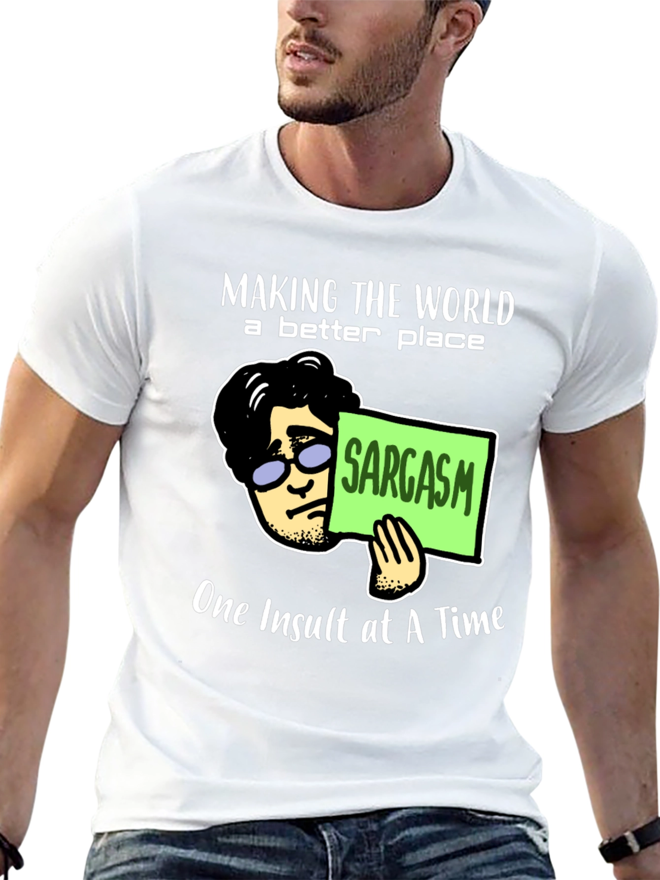 Sarcastic Humor T-Shirt: Making the World Better