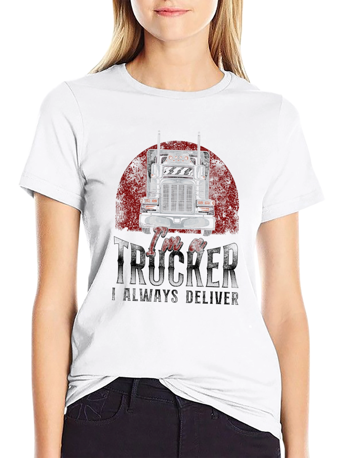 Im a Trucker T-Shirt - Always Deliver