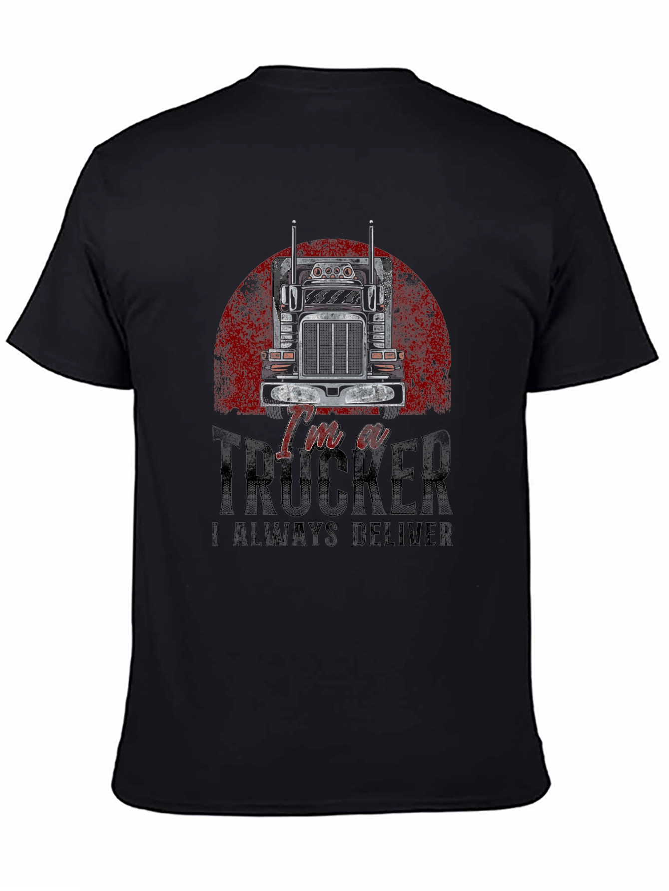 Im a Trucker T-Shirt - Always Deliver