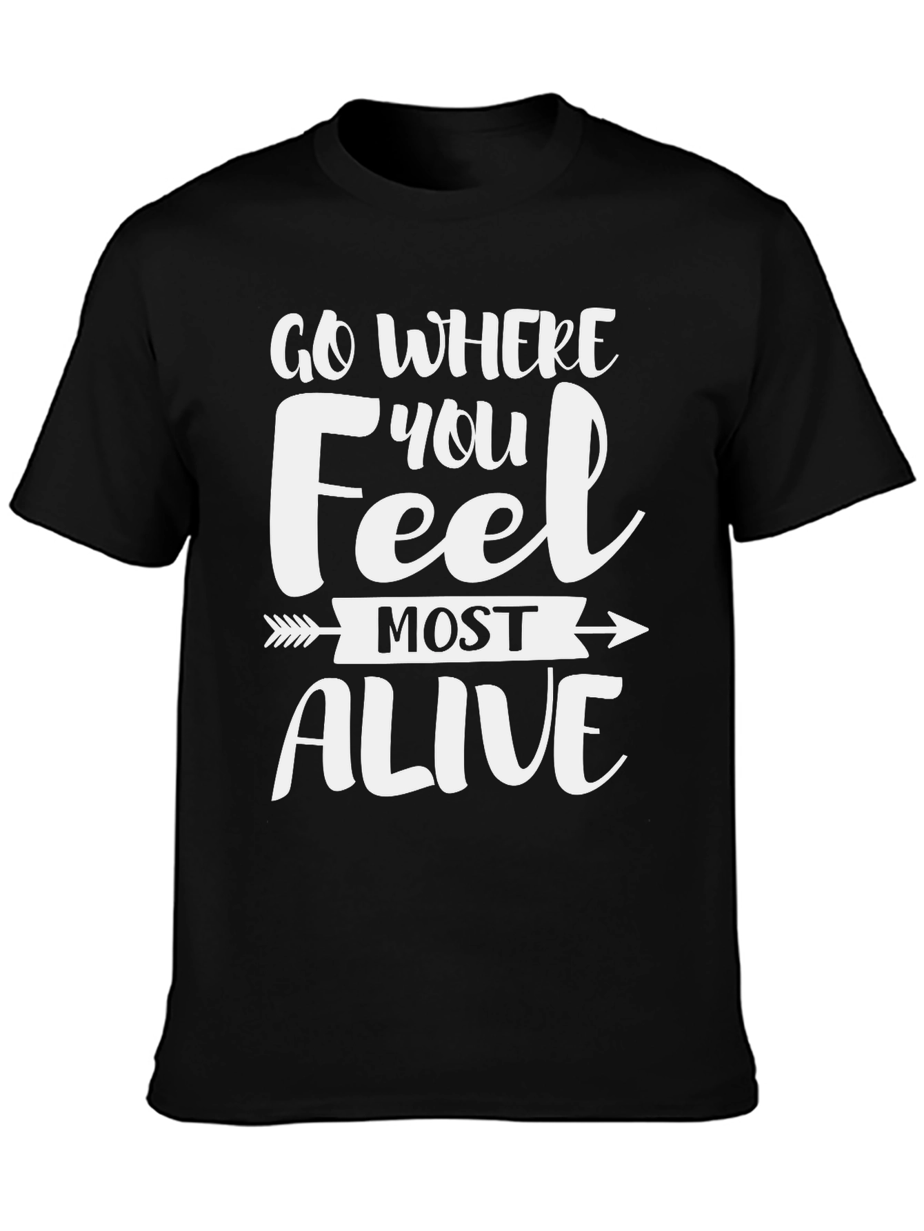 Motivational Go Where You Feel Most Alive T-Shirt