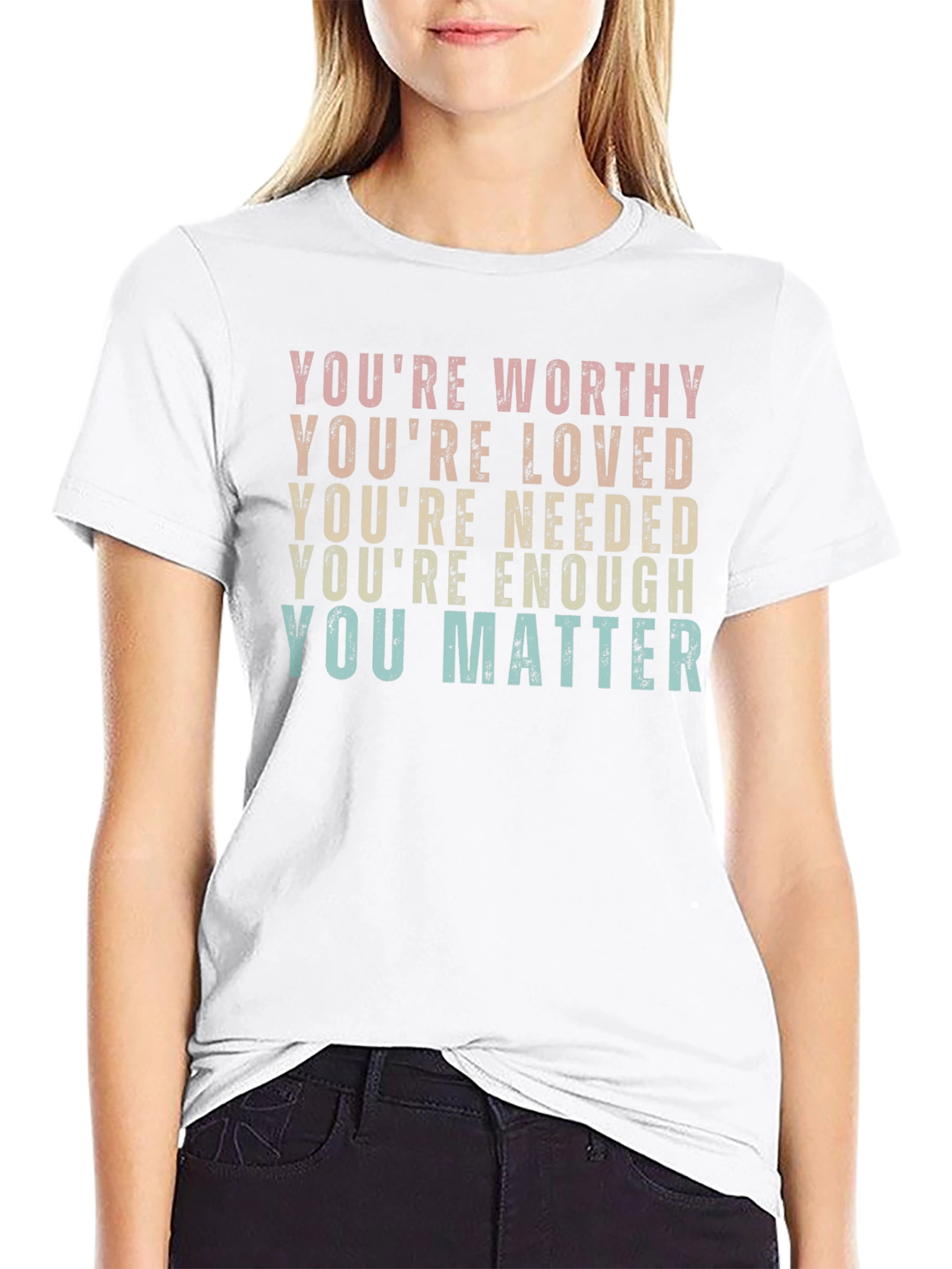 Affirmation T-Shirt: Youre Worthy Loved Needed