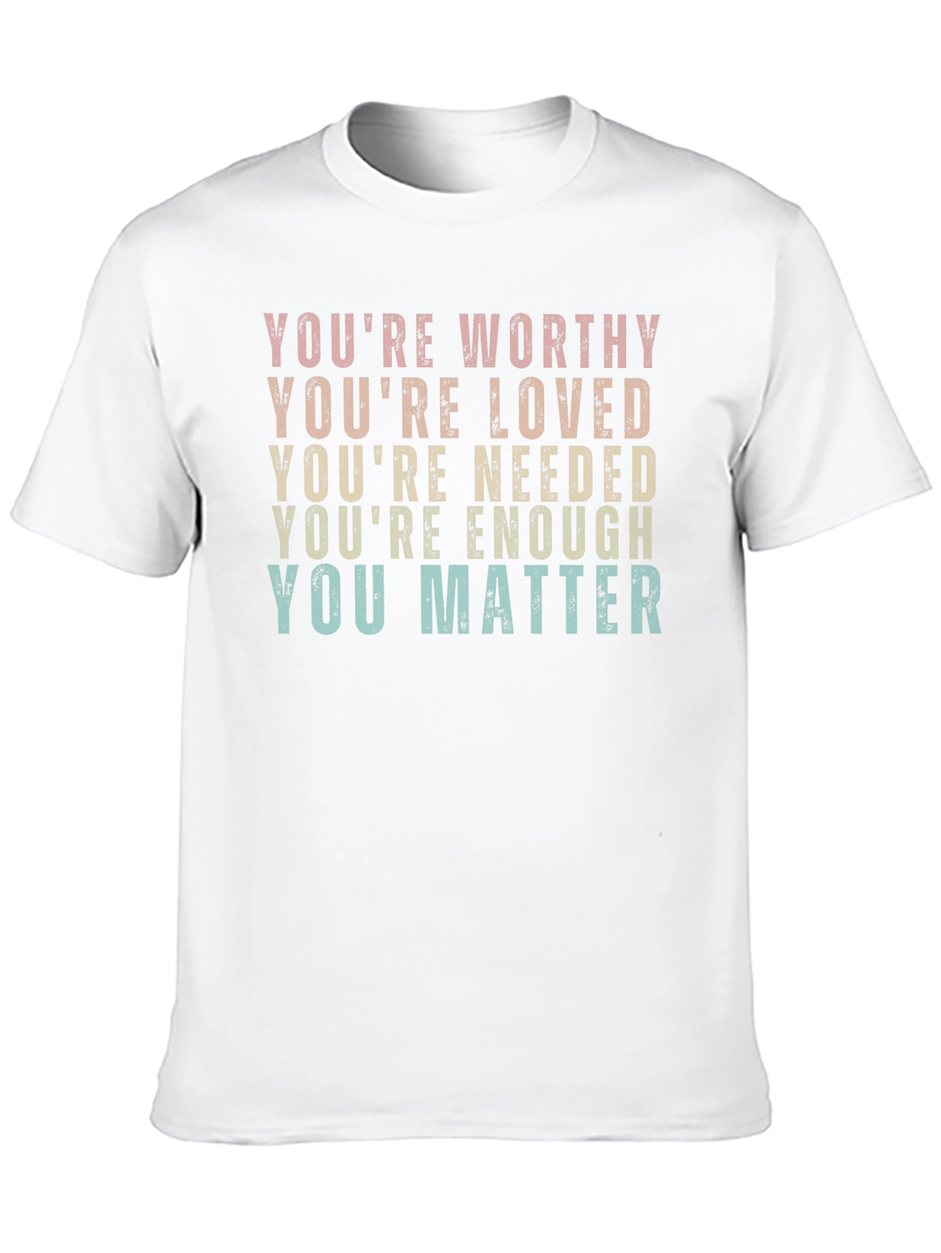Affirmation T-Shirt: Youre Worthy Loved Needed