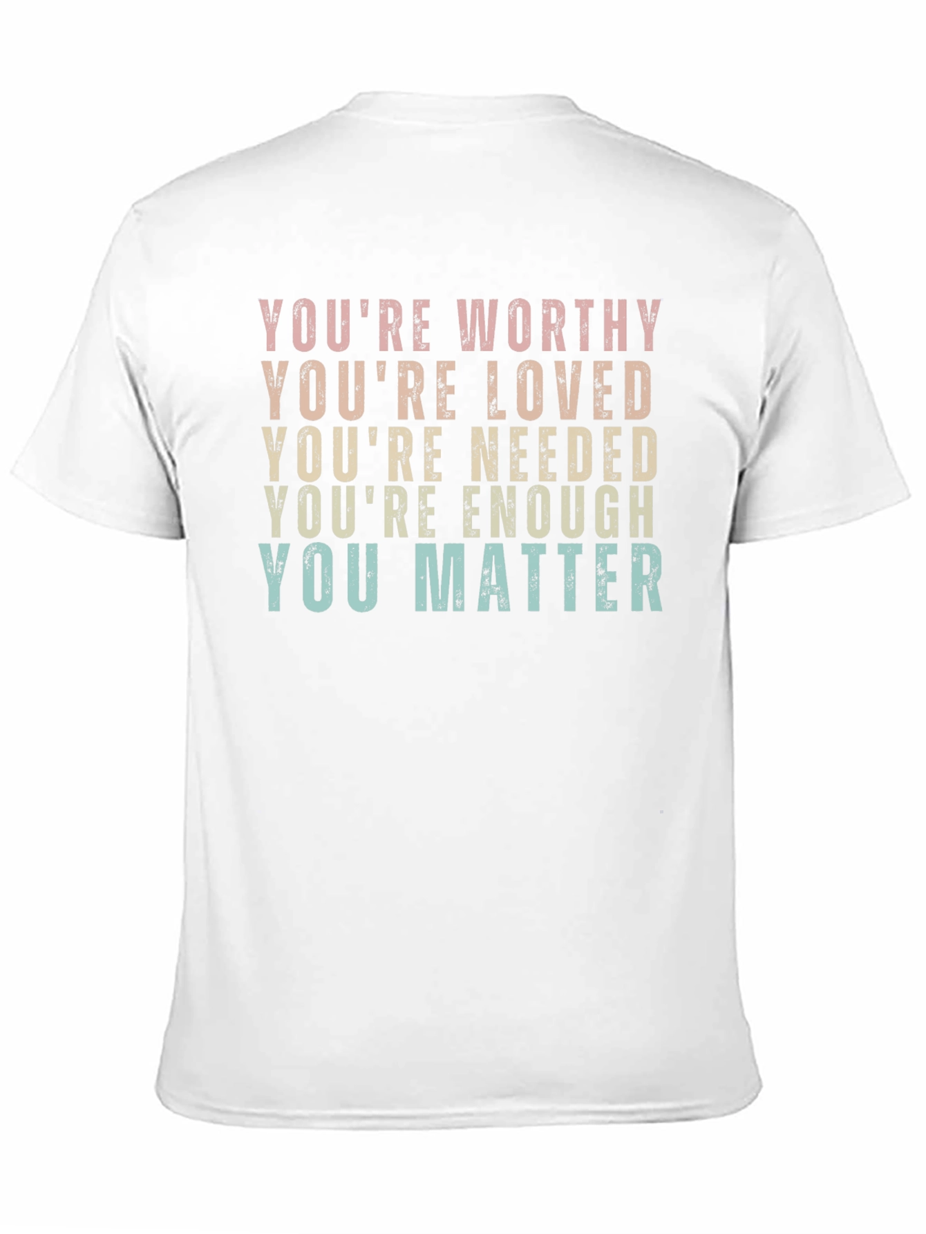 Affirmation T-Shirt: Youre Worthy Loved Needed