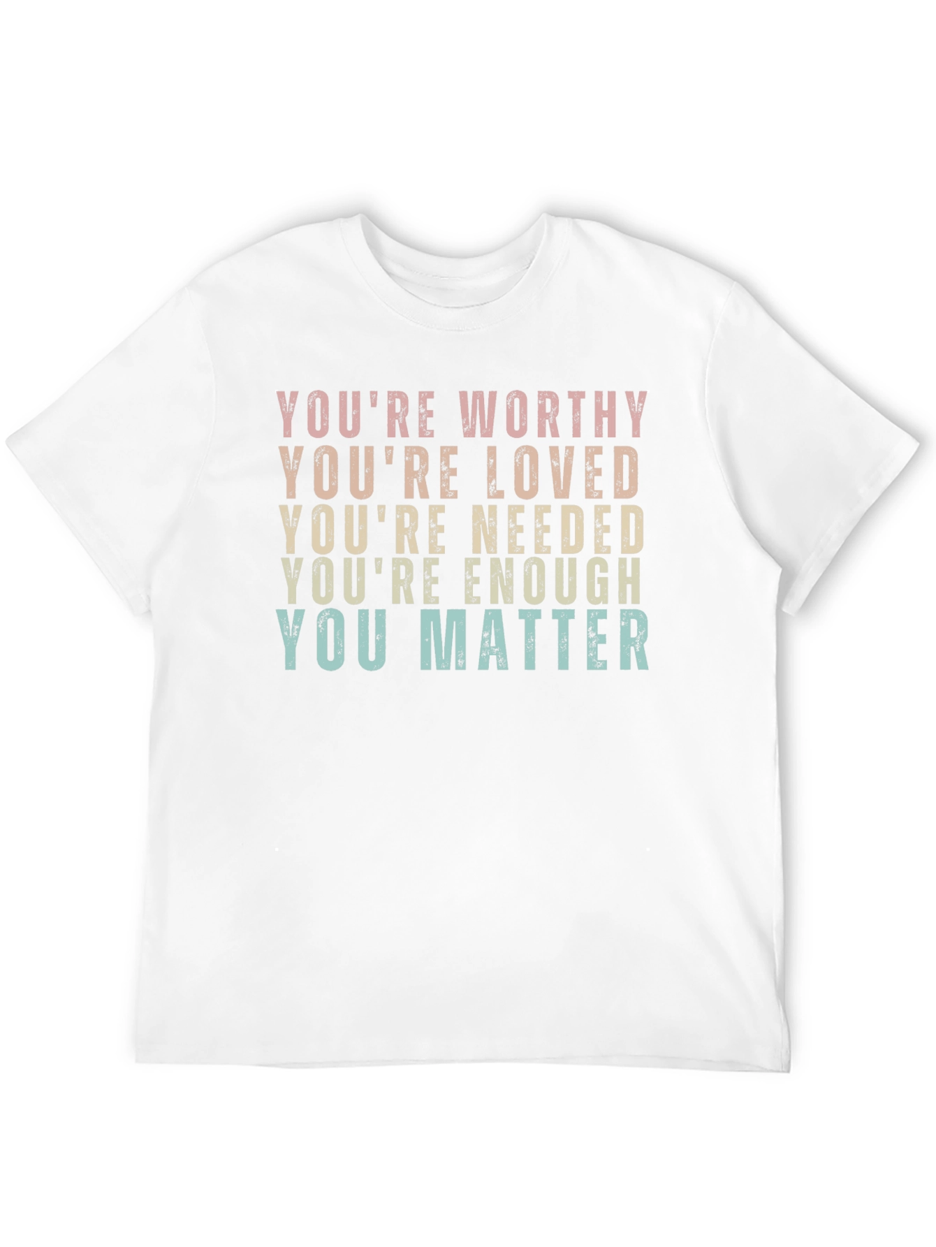 Affirmation T-Shirt: Youre Worthy Loved Needed
