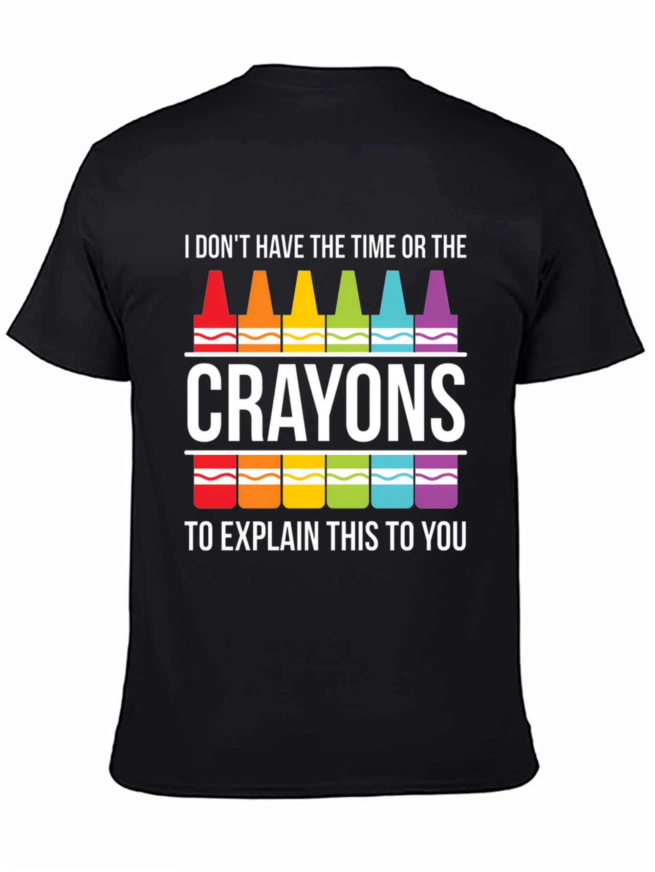 Crayon Sarcasm T-Shirt - I Dont Have Time