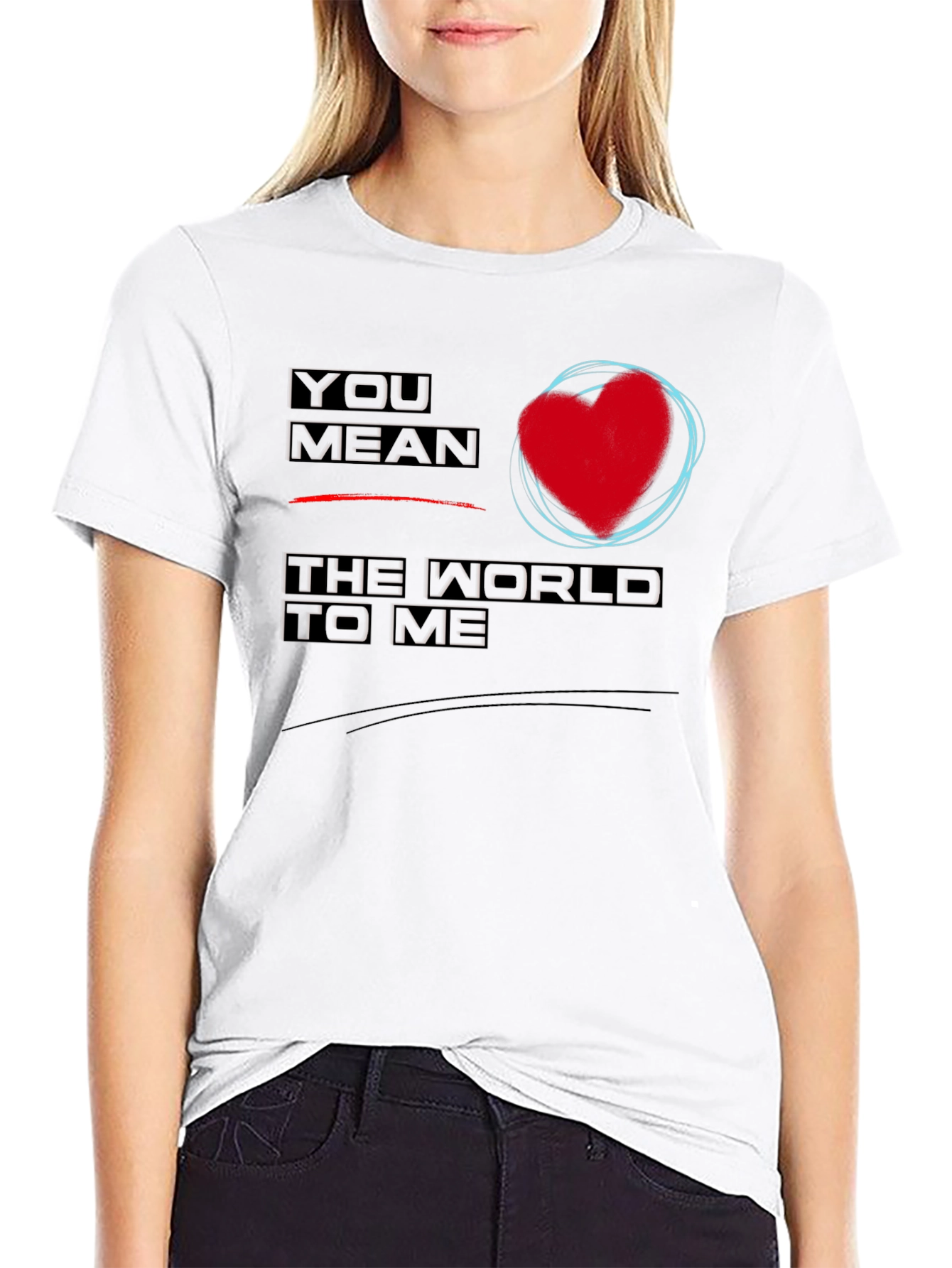 You Mean the World to Me Graphic T-Shirt