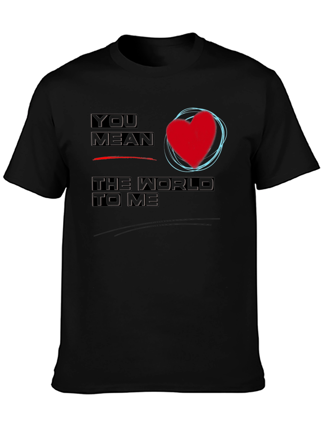 You Mean the World to Me Graphic T-Shirt