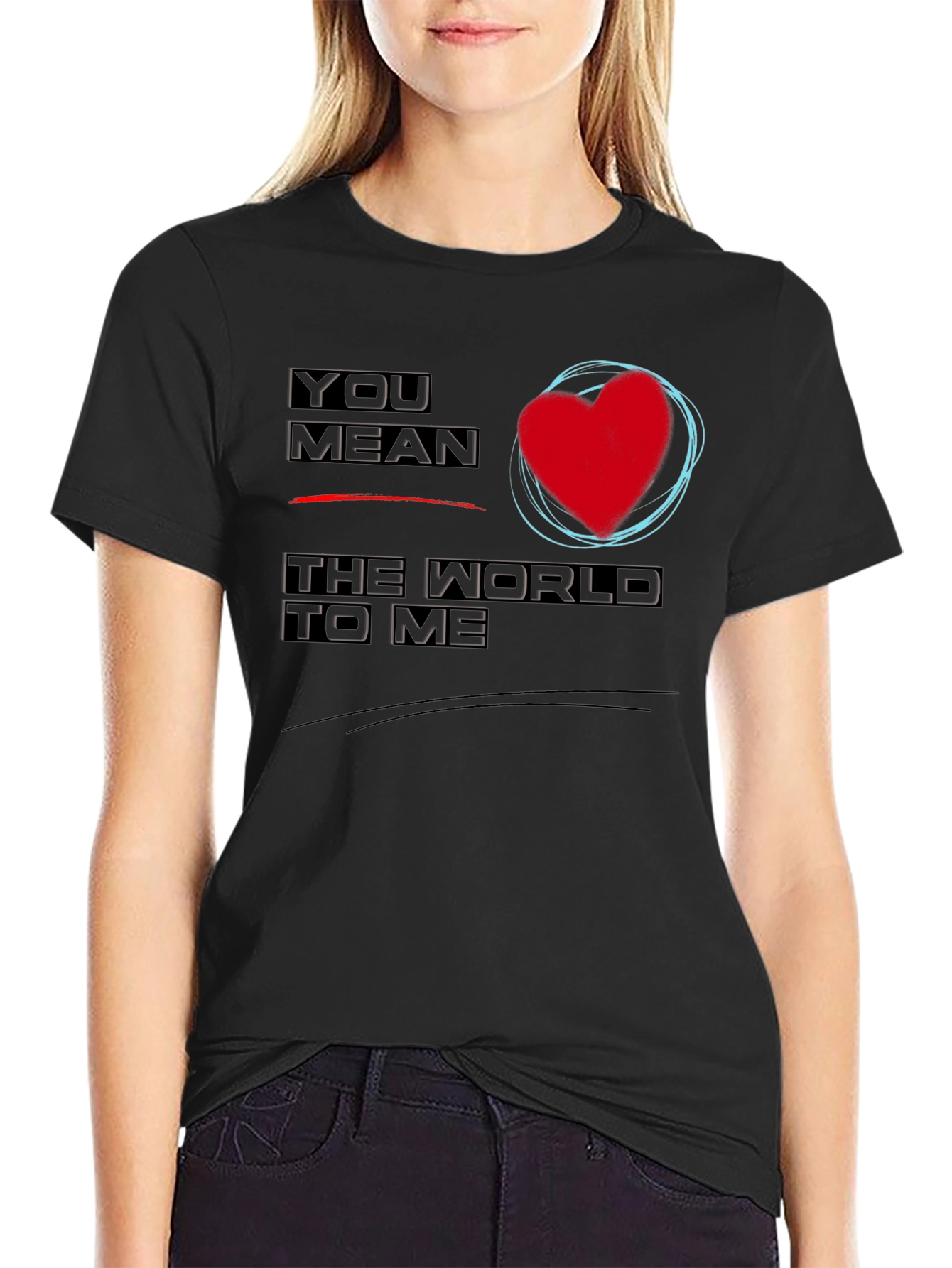 You Mean the World to Me Graphic T-Shirt